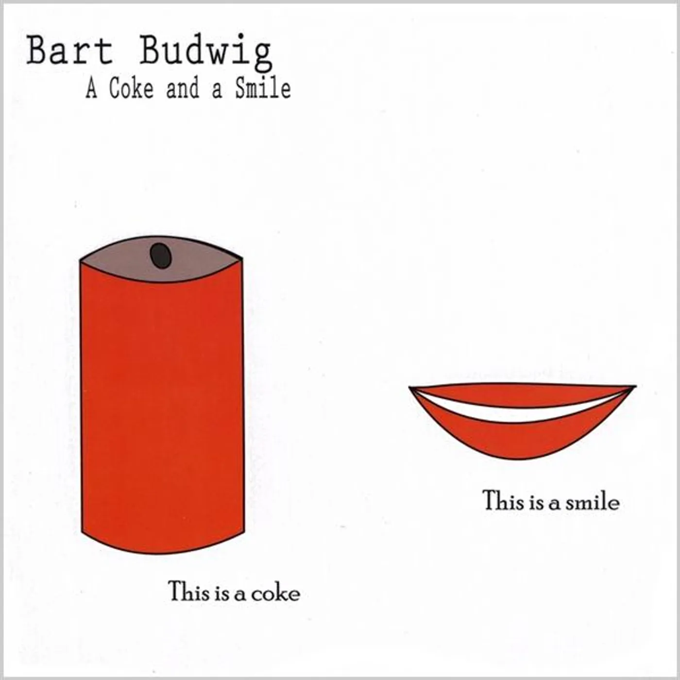 Bart Budwig COKE & A SMILE CD