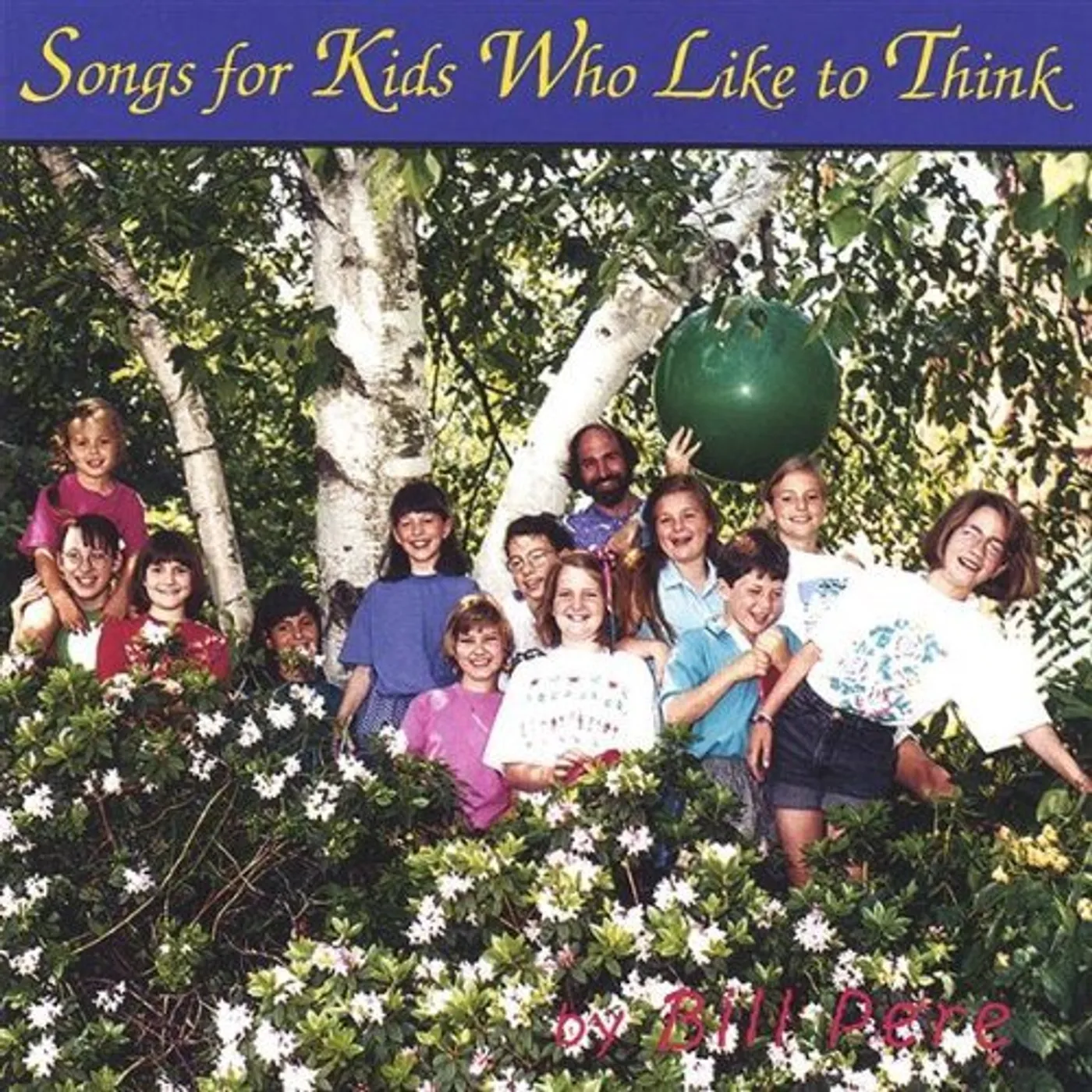 Bill Pere SONGS FOR KIDS WHO LIKE TO THINK CD