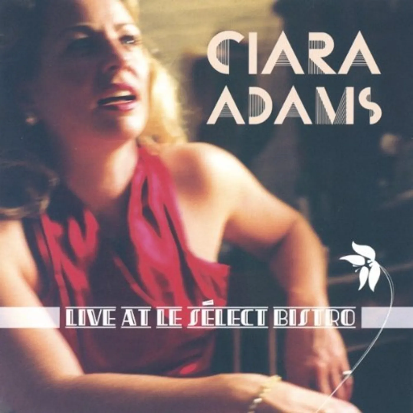 CIARA ADAMS LIVE AT LE S+?LECT BISTRO CD