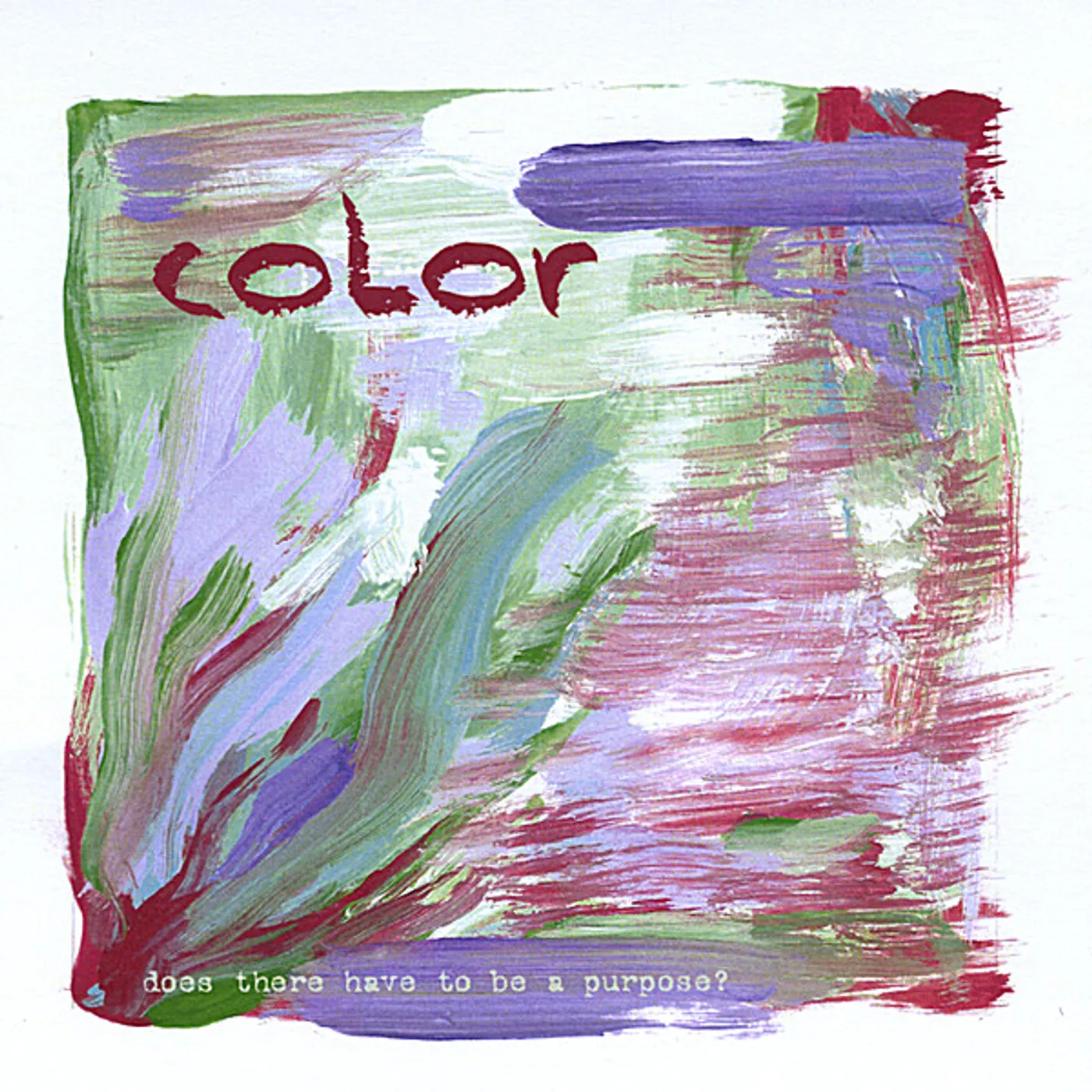 The Color DOES THERE HAVE TO BE A PURPOSE? CD
