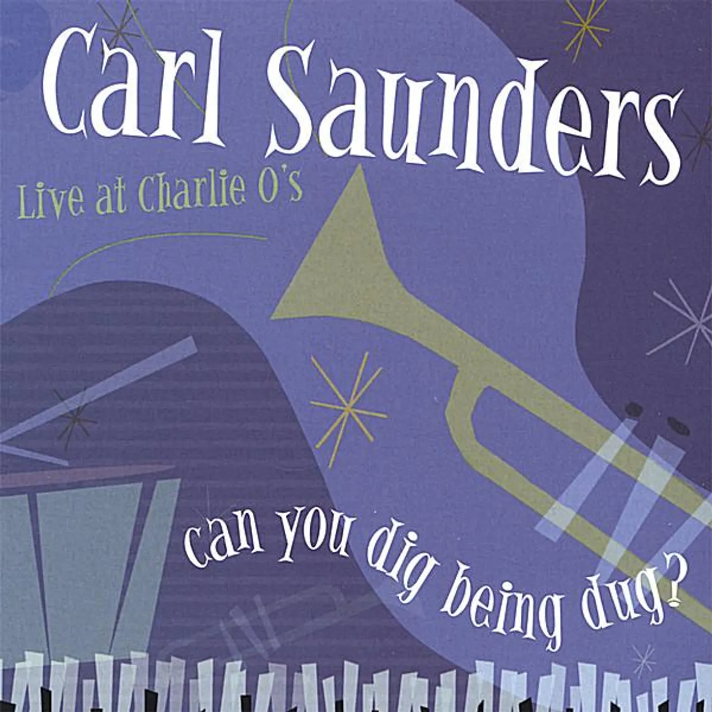 Carl Saunders CAN YOU DIG BEING DUG? CD