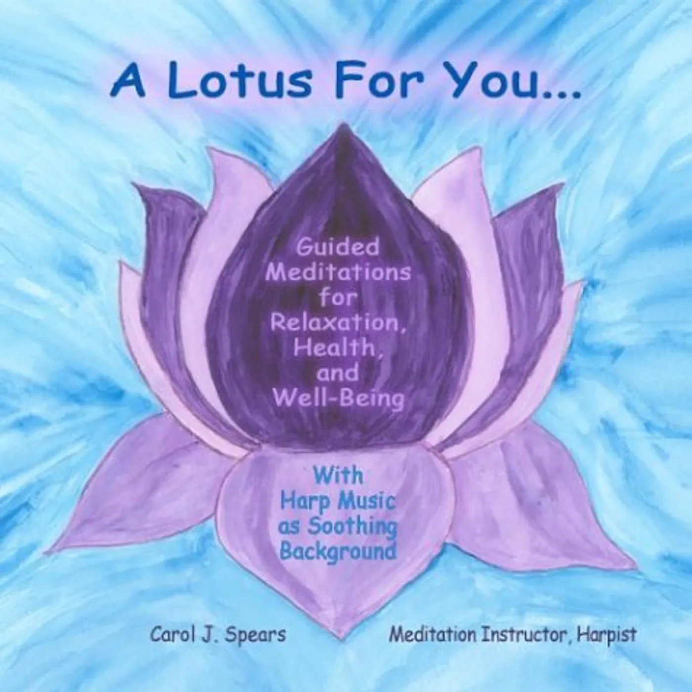 Carol J. Spears LOTUS FOR YOU: GUIDED MEDITATIONS FOR RELAXATION H CD
