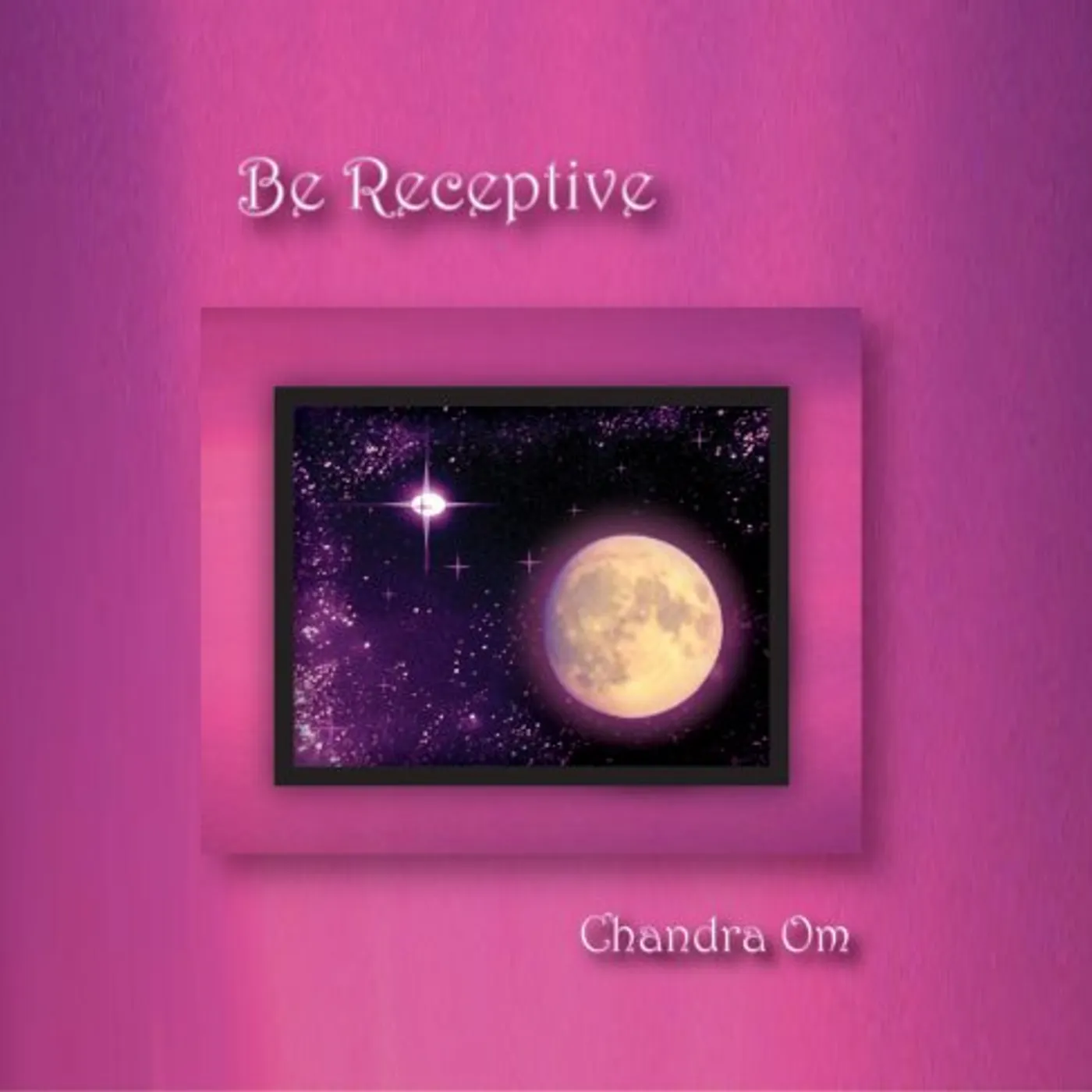 Chandra Om BE RECEPTIVE CD