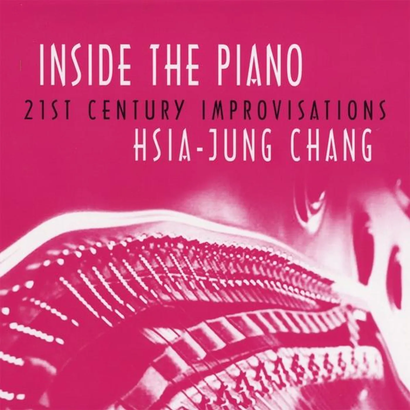 Hsia-Jung Chang INSIDE THE PIANO- 21ST CENTURY IMPROVISATIONS CD
