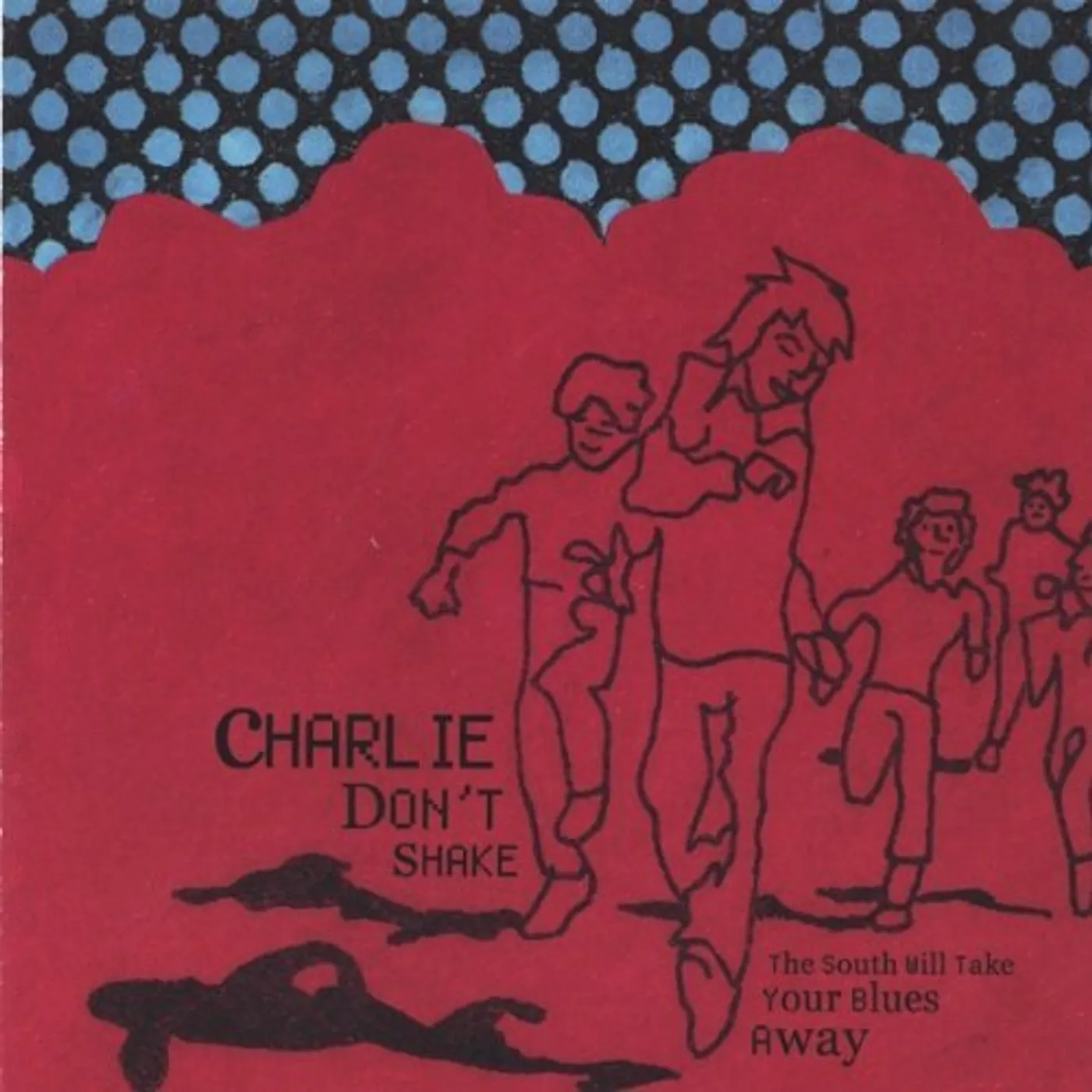 Charlie Don't Shake SOUTH WILL TAKE YOUR BLUES AWAY CD