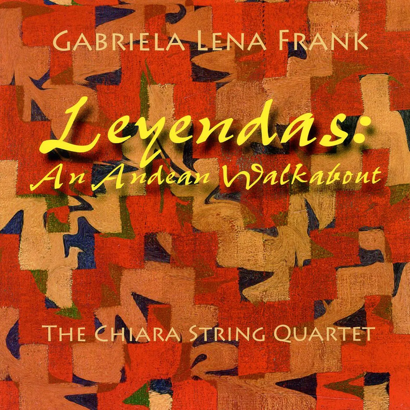 Chiara String Quartet LEYENDAS: AN ANDEAN WALKABOUT-GABRIELA LENA FRANK CD