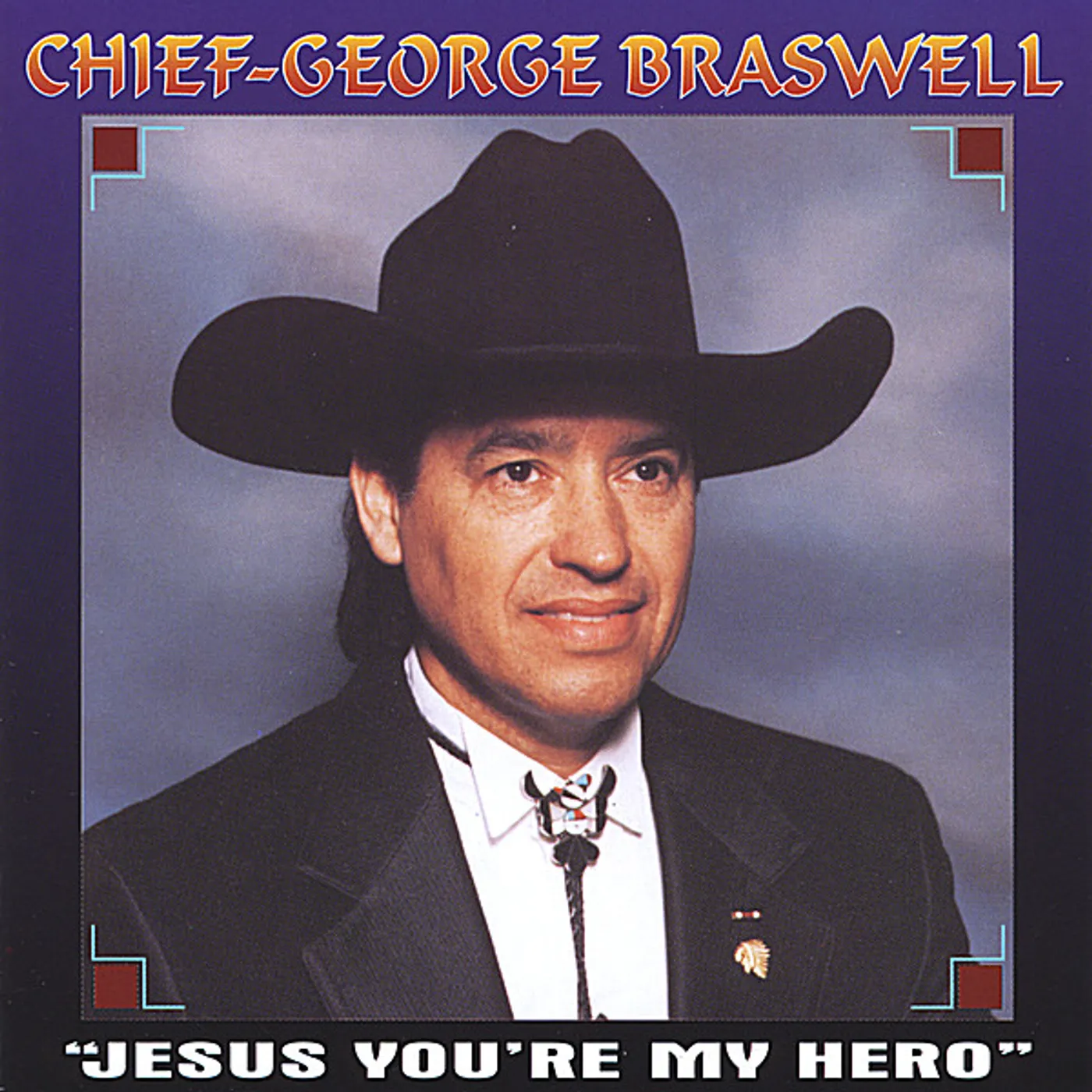Chief-George Braswell JESUS YOU'RE MY HERO CD