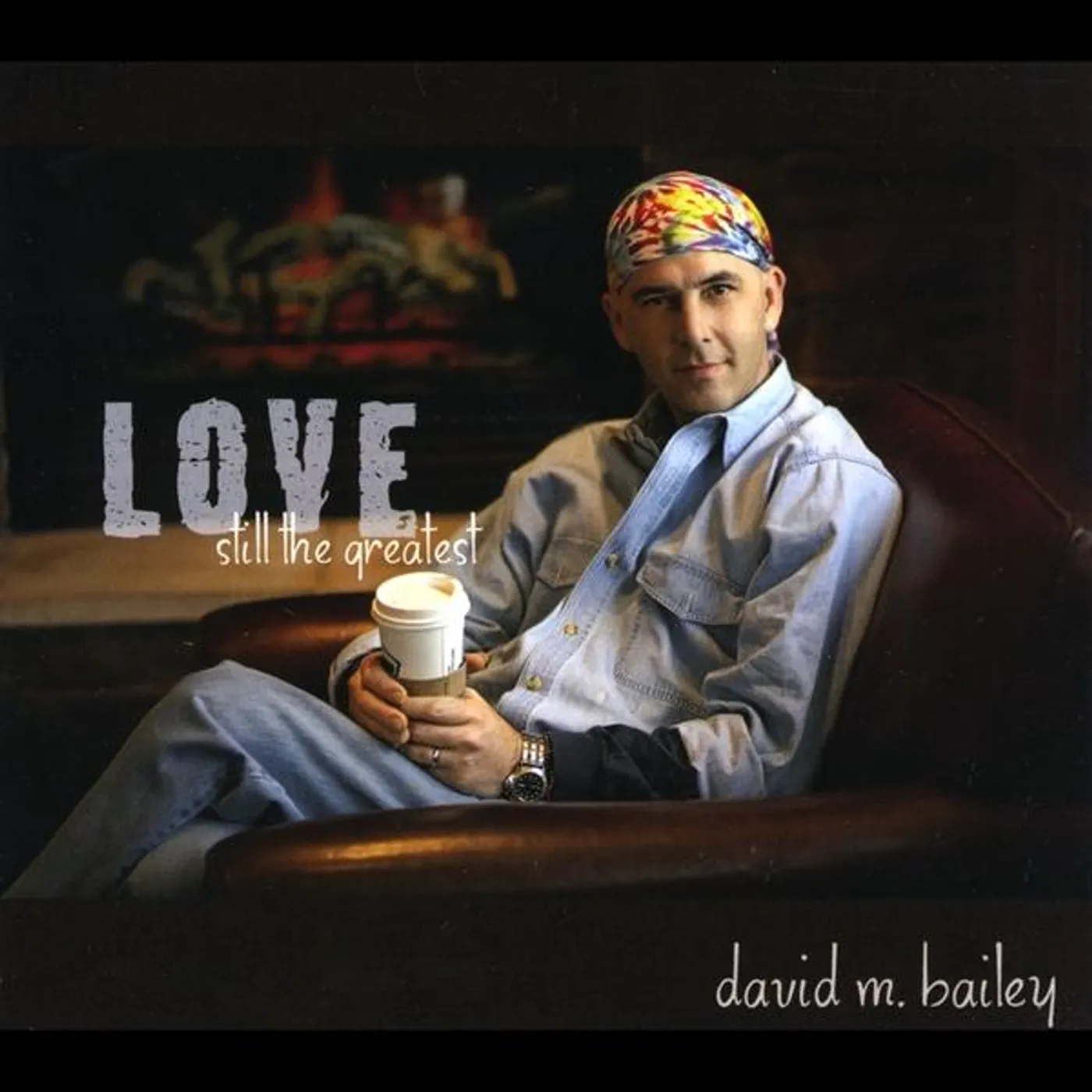 David M. Bailey LOVE-STILL THE GREATEST CD
