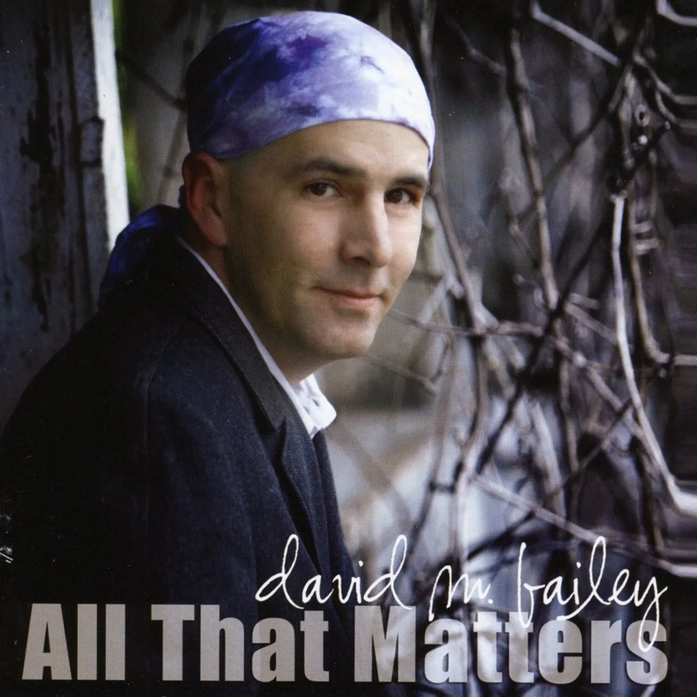 David M. Bailey ALL THAT MATTERS CD
