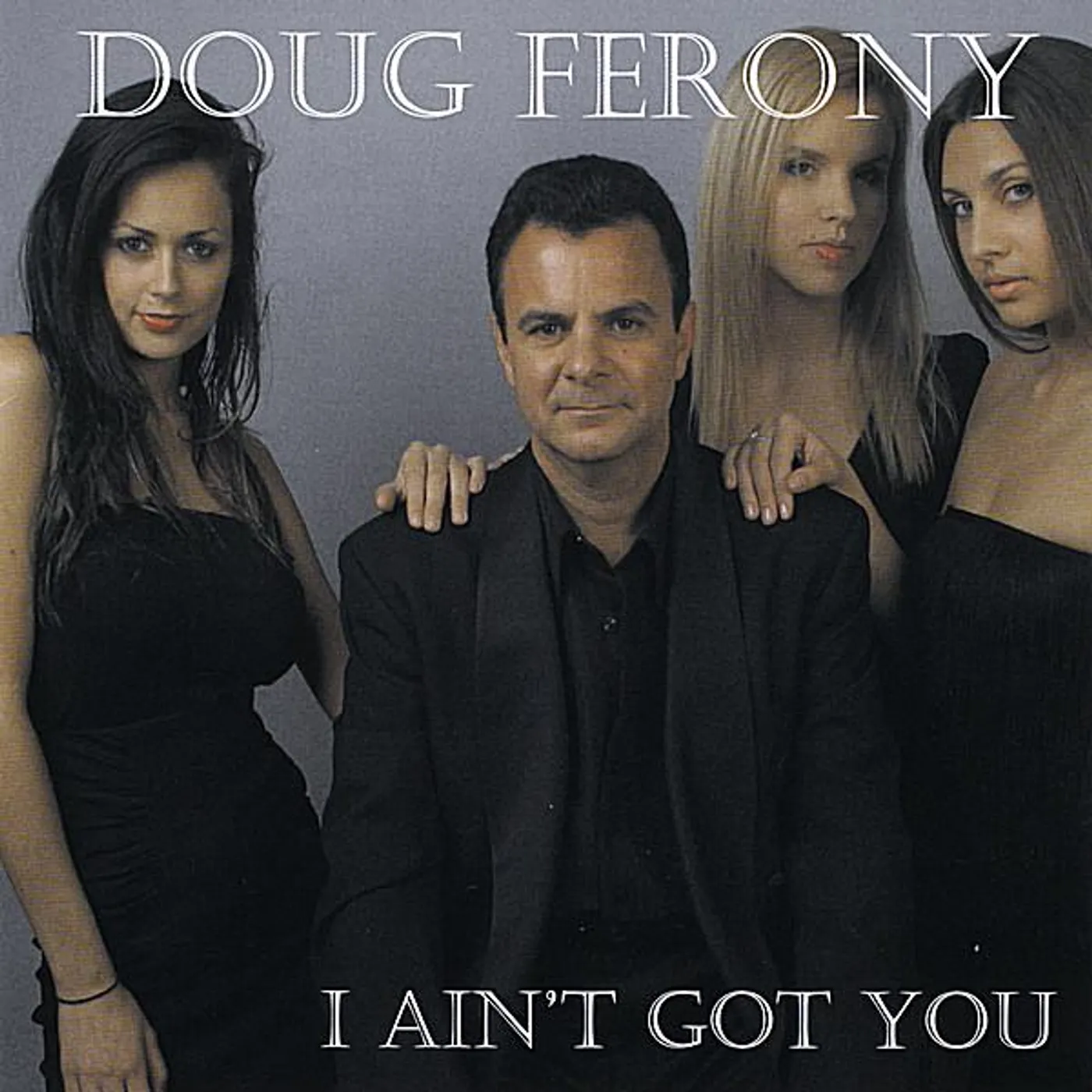 Doug Ferony I AIN'T GOT YOU CD