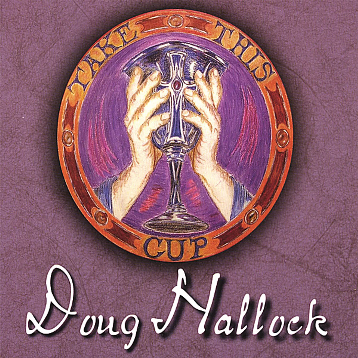 Doug Hallock TAKE THIS CUP CD