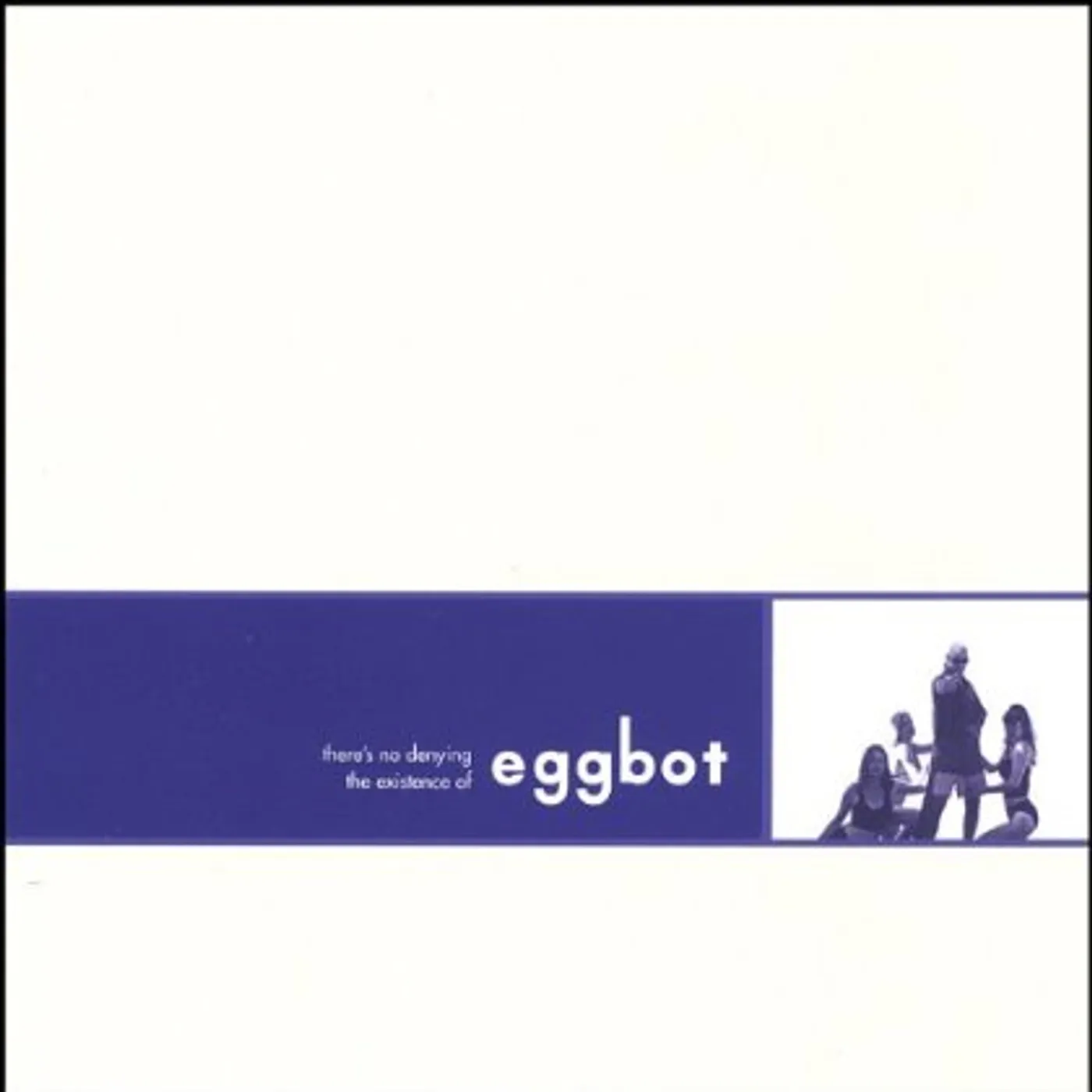 THERE'S NO DENYING THE EXISTANCE OF EGGBOT CD