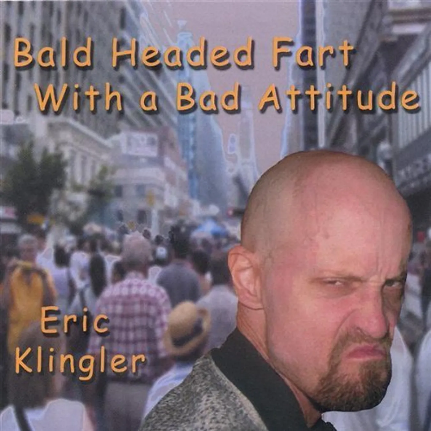 Eric Klingler BALD HEADED FART WITH A BAD ATTITUDE CD