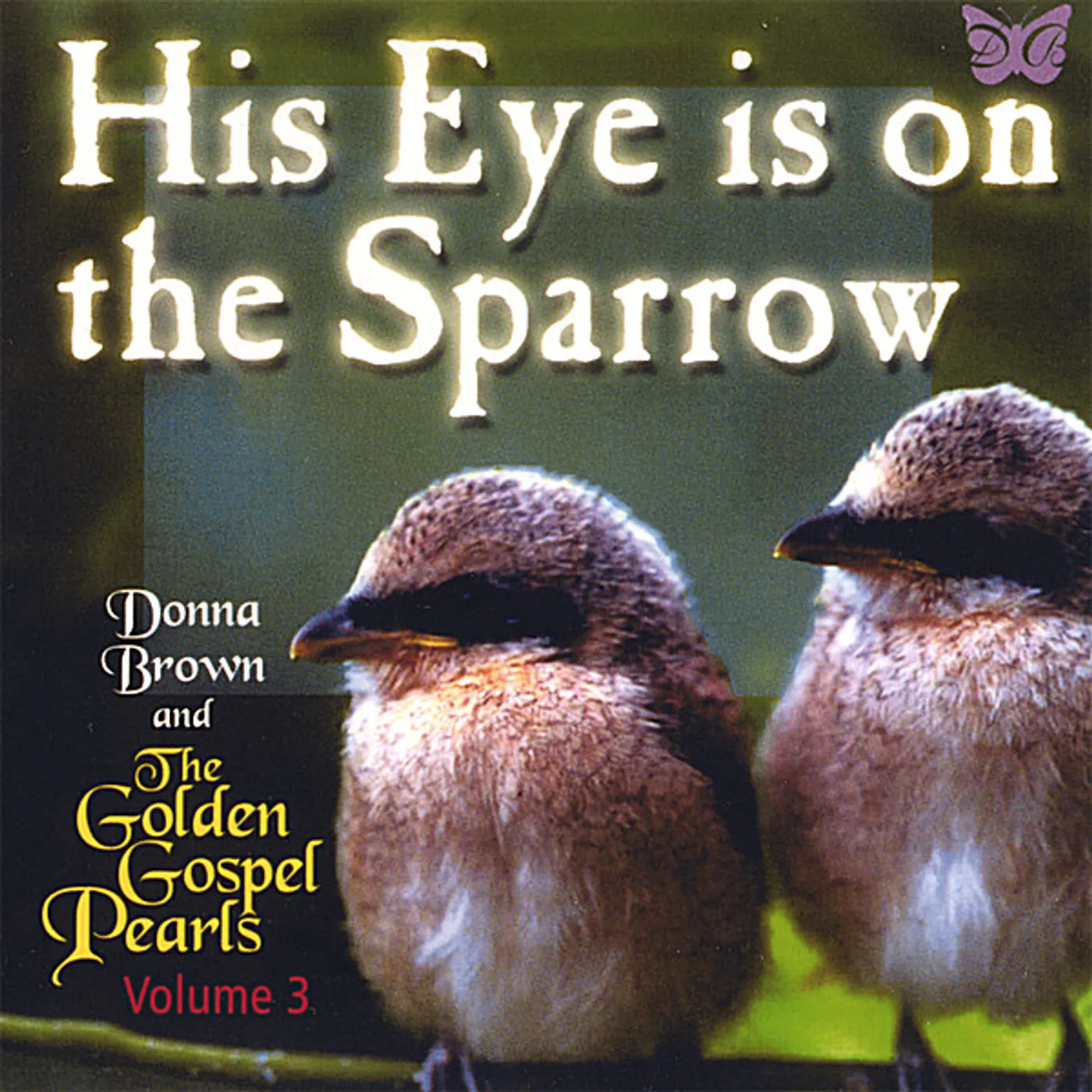 Donna Brown and The Golden Gospel Pearls HIS EYE IS ON THE SPARROW CD