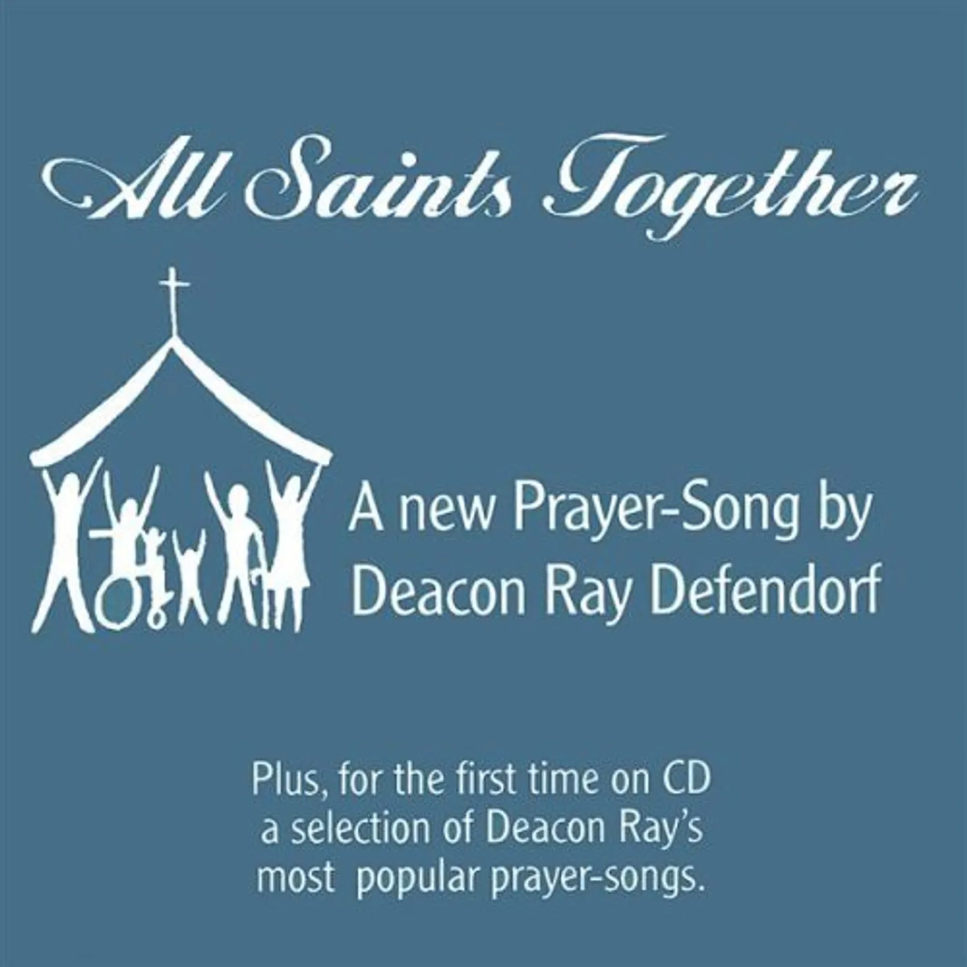 Deacon Ray Defendorf ALL SAINTS TOGETHER CD