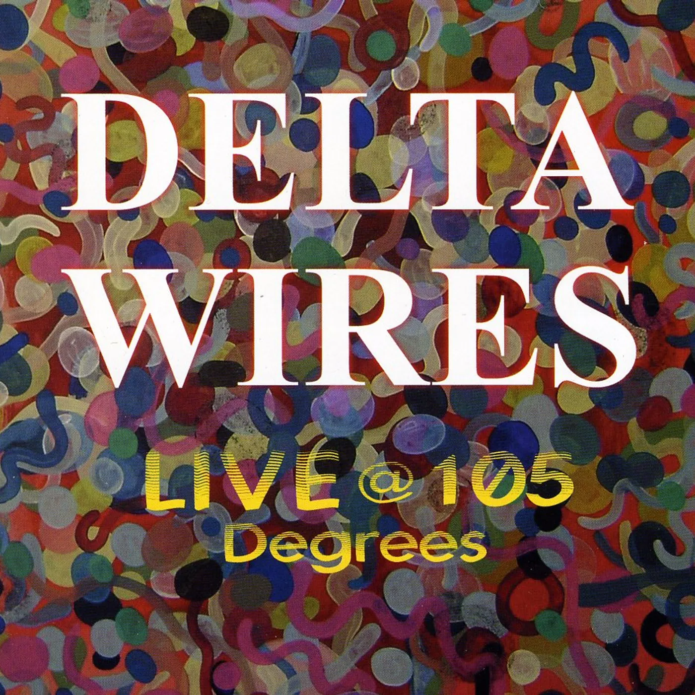 Delta Wires LIVE AT 105 DEGREES CD