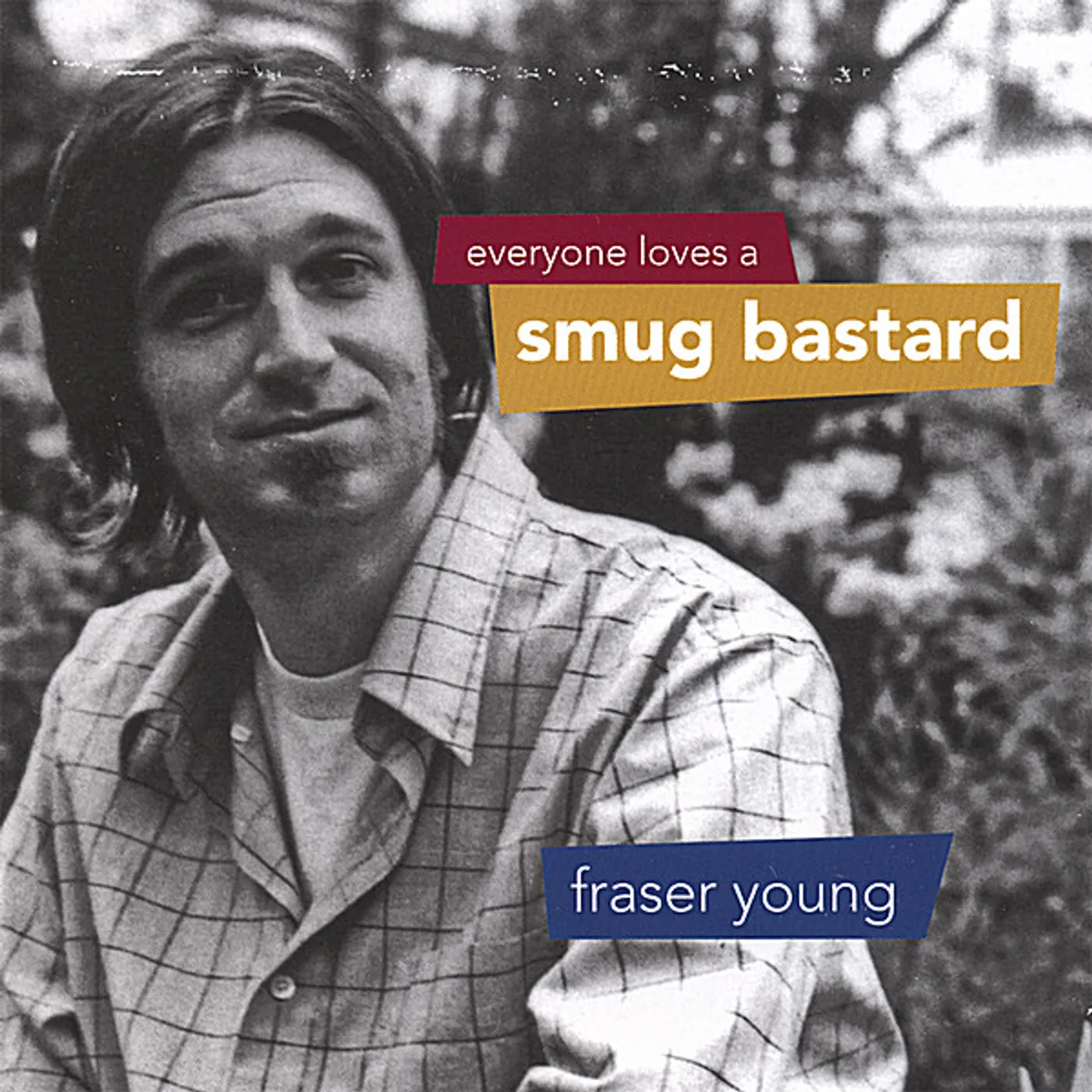 Fraser Young EVERYONE LOVES A SMUG BASTARD CD