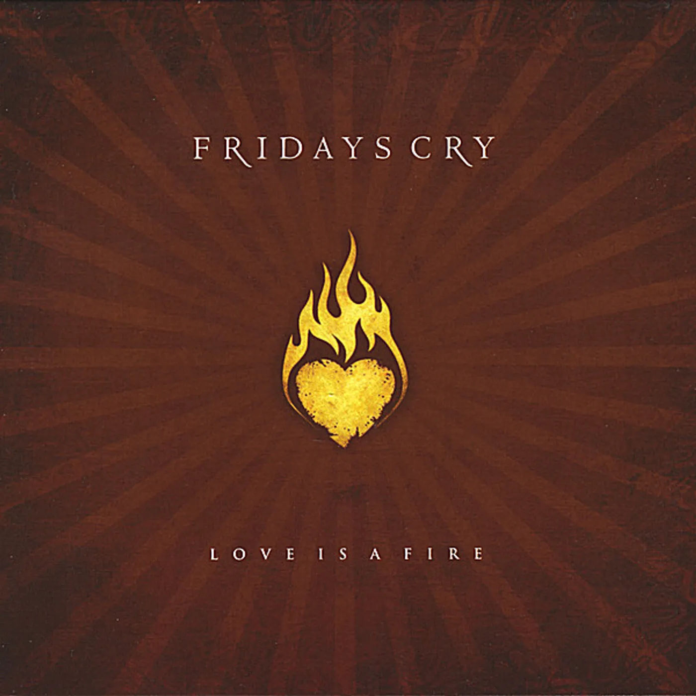 Fridays Cry LOVE IS A FIRE CD