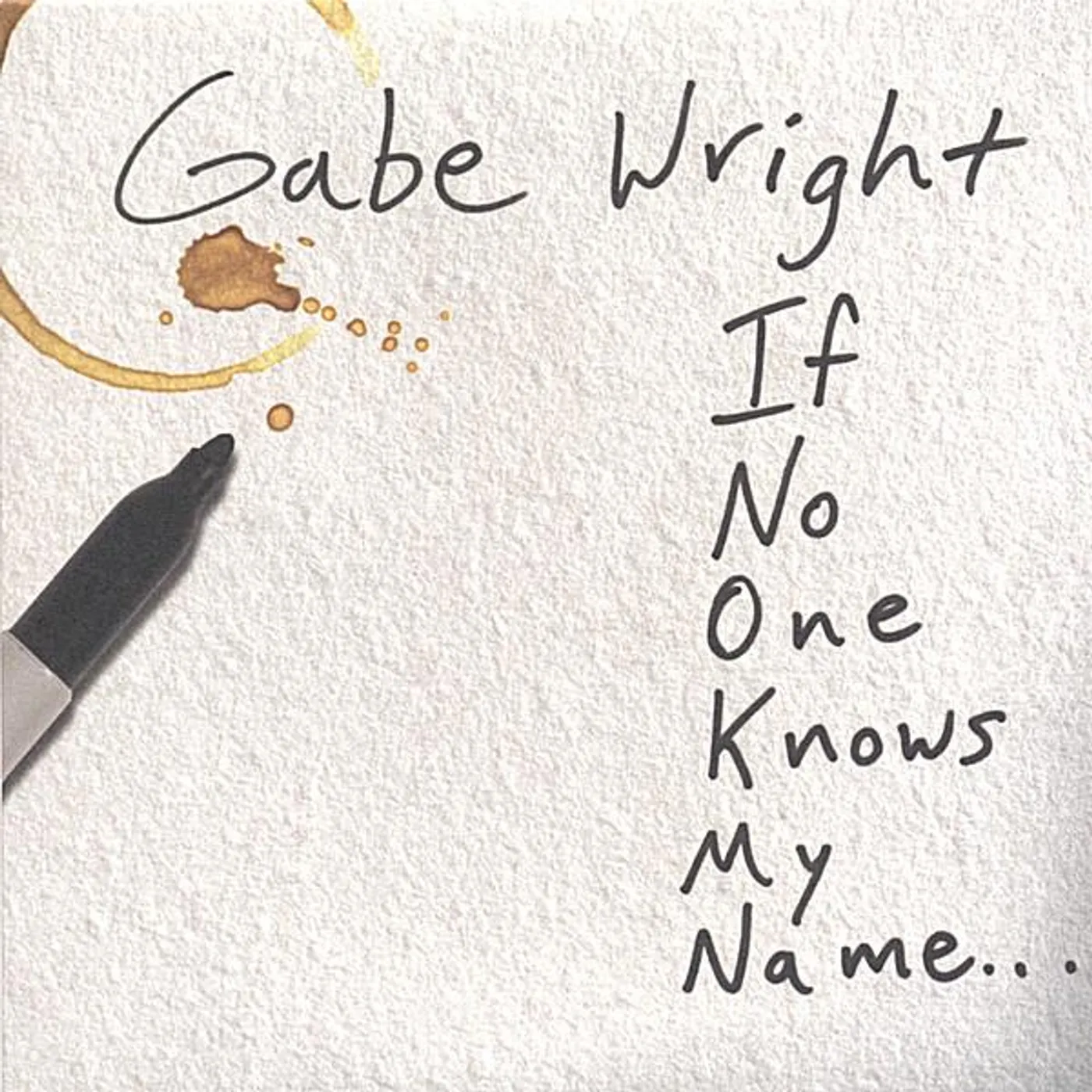 Gabe Wright IF NO ONE KNOWS MY NAME CD