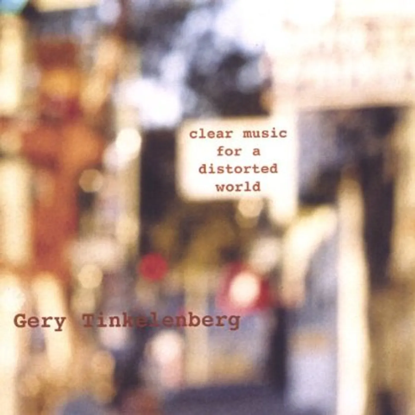 Gery Tinkelenberg CLEAR MUSIC FOR A DISTORTED WORLD CD