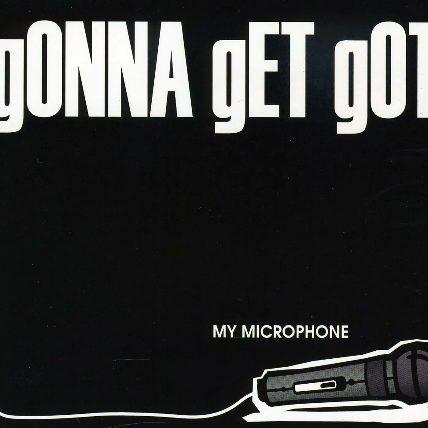 Gonna Get Got MY MICROPHONE CD