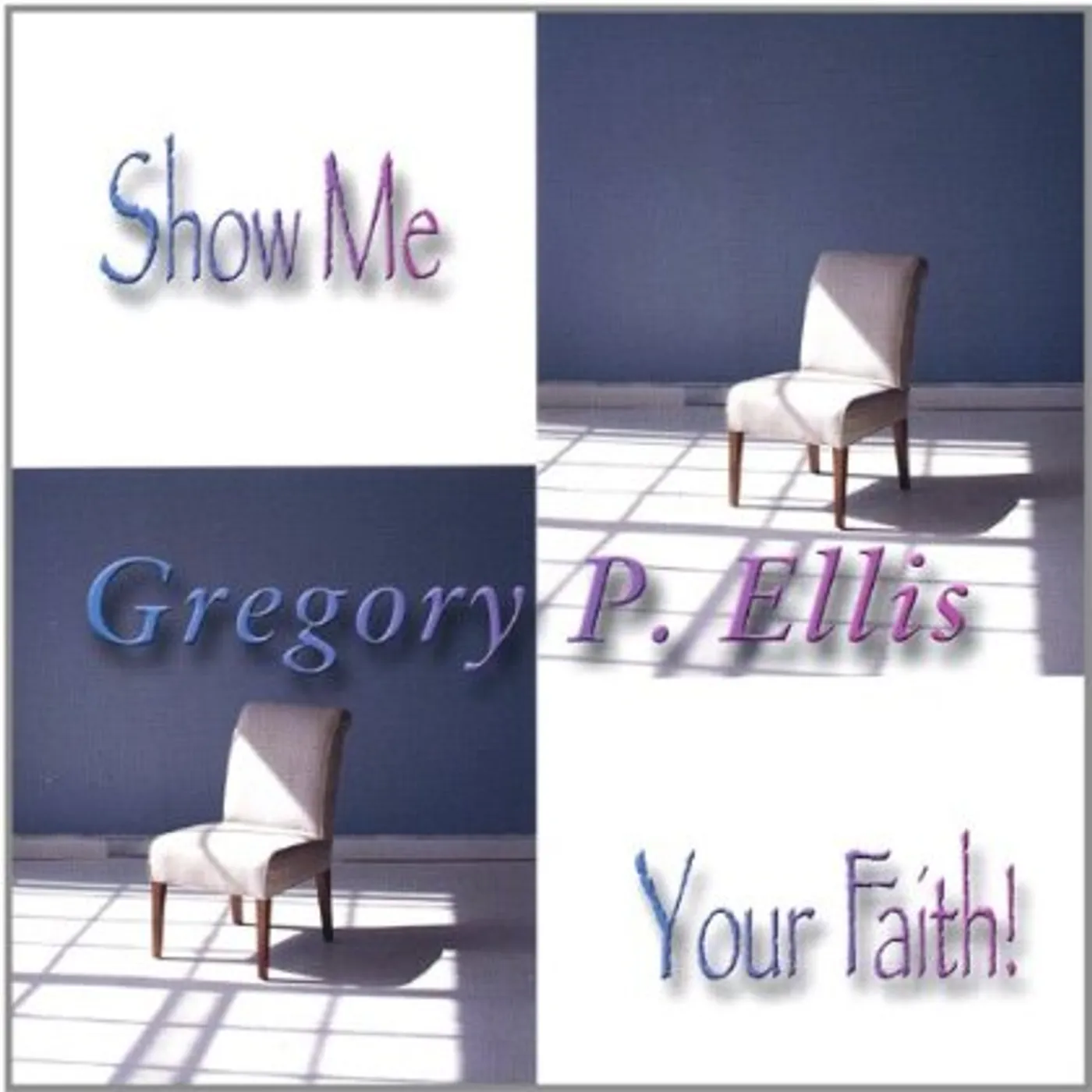 Gregory P. Ellis SHOW ME YOUR FAITH CD