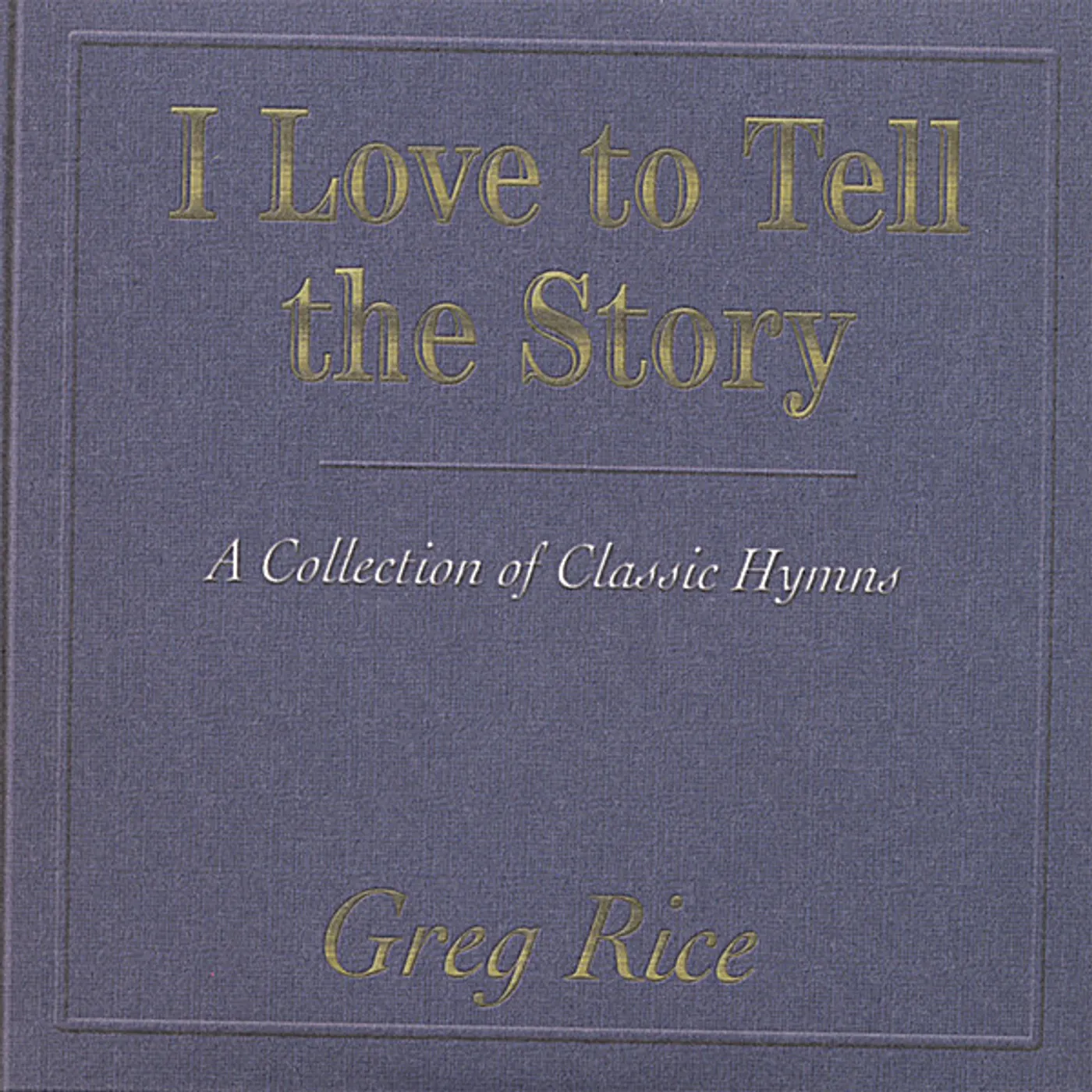 Greg Rice I LOVE TO TELL THE STORY CD