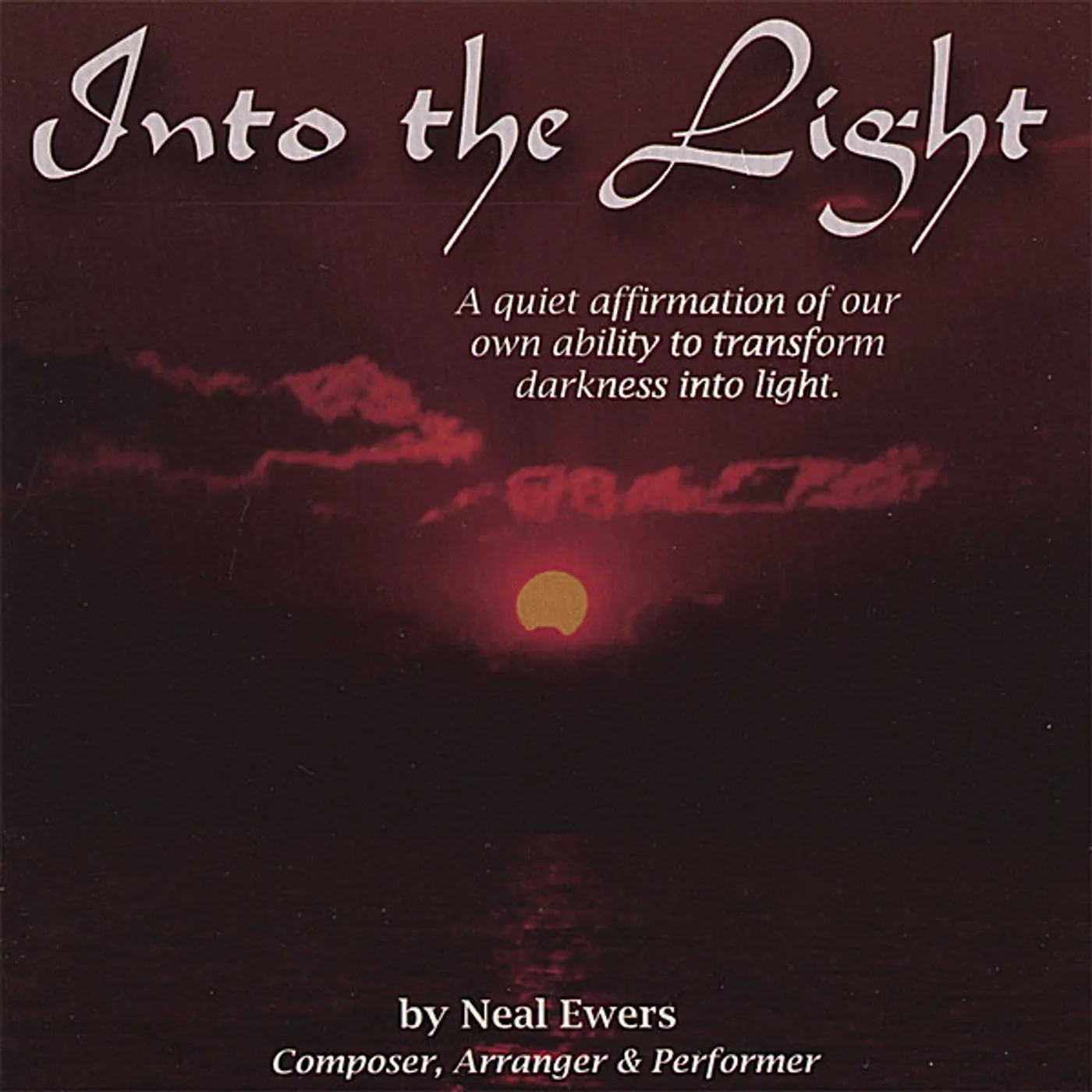 Neal Ewers INTO THE LIGHT: A QUIET AFFIRMATION OF OUR OWN ABI CD