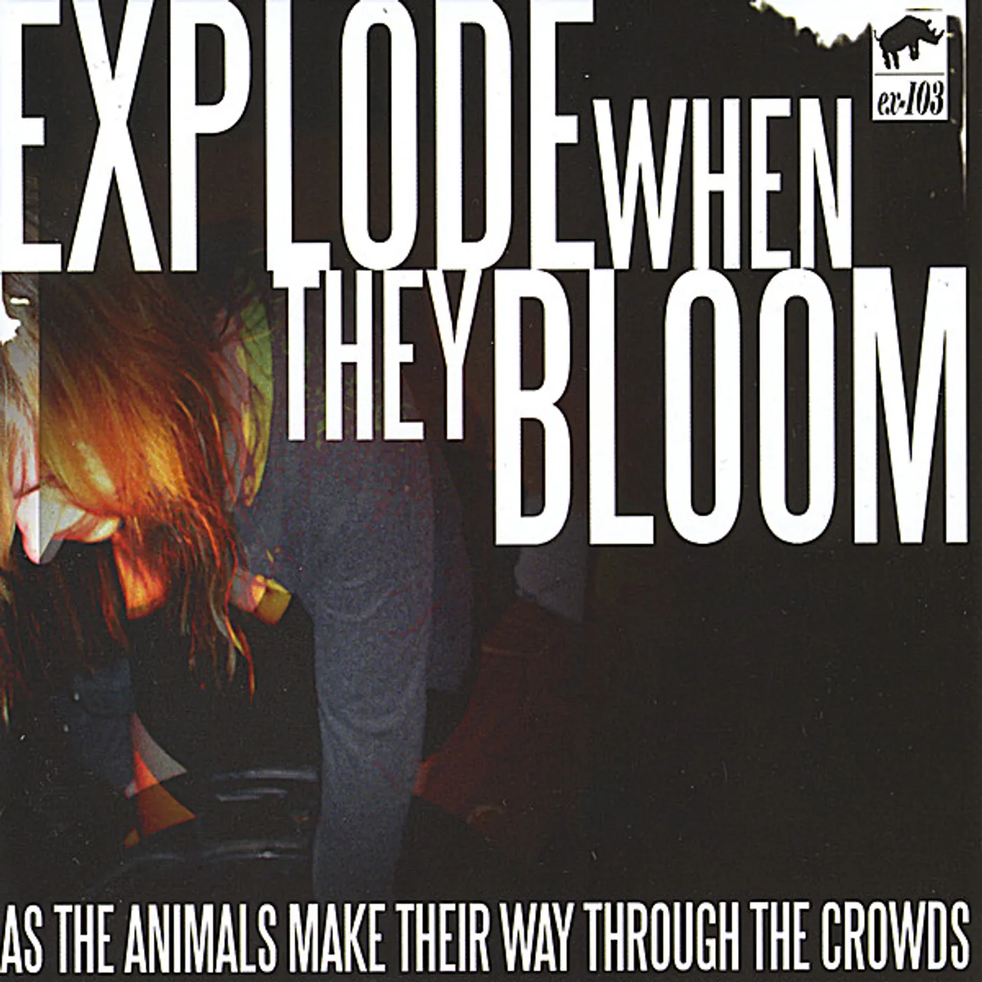 Explode When They Bloom AS THE ANIMALS MAKE THEIR WAY THROUGH THE CROWDS CD