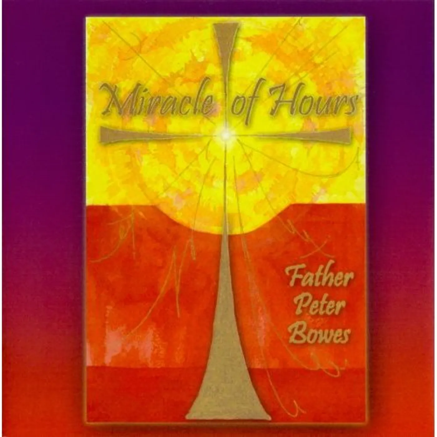Father Peter Bowes MIRACLE OF HOURS CD