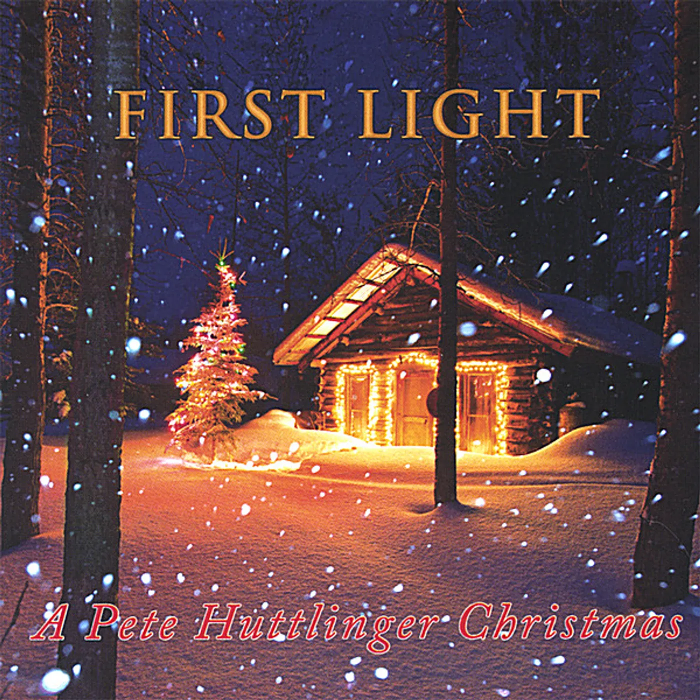 FIRST LIGHT-A PETE HUTTLINGER CHRISTMAS CD