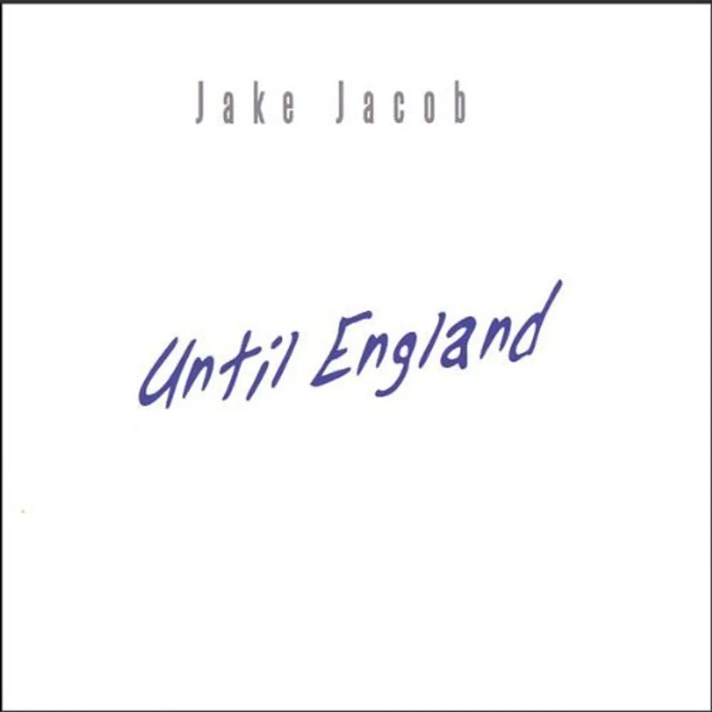 Jake Jacob UNTIL ENGLAND CD