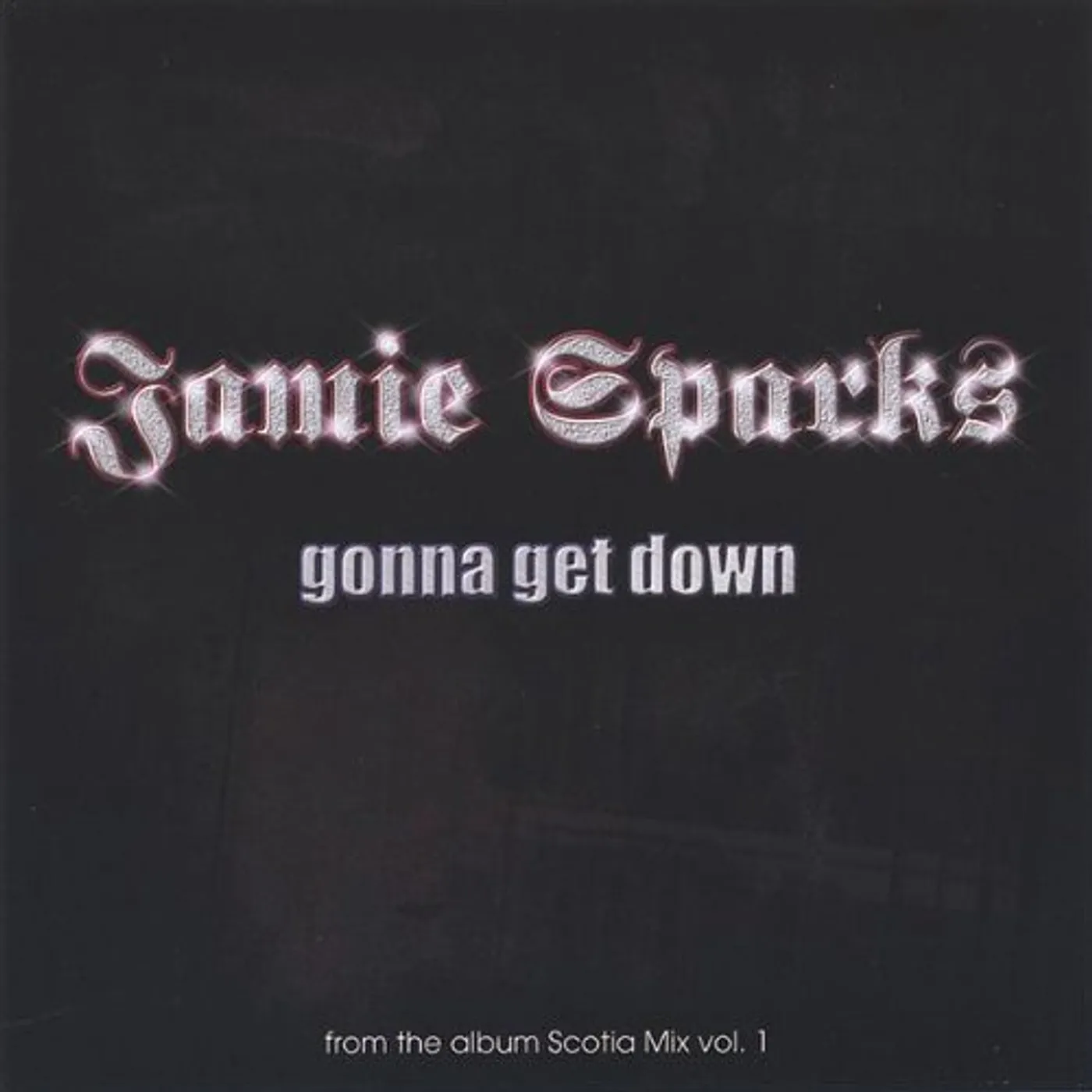 Jamie Sparks GONNA GET DOWN FROM THE ALBUM SCOTIA MIX 1 CD