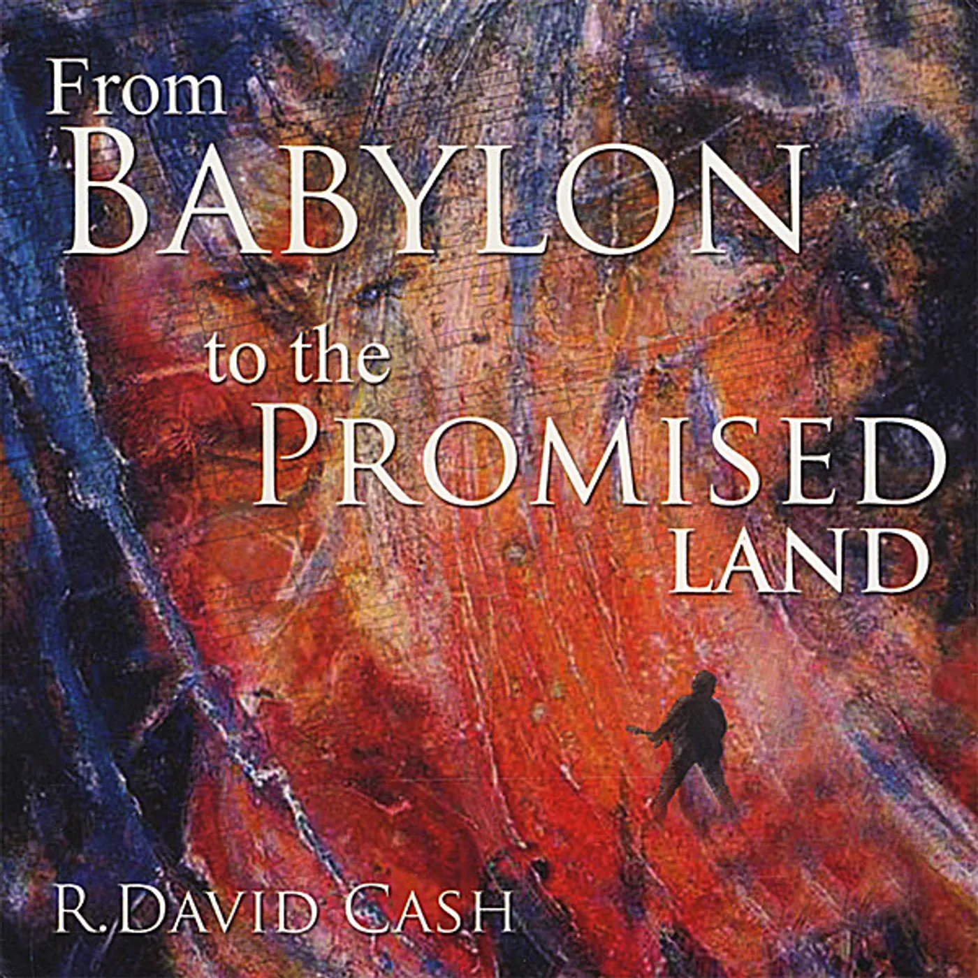 R. David Cash FROM BABYLON TO THE PROMISED LAND CD