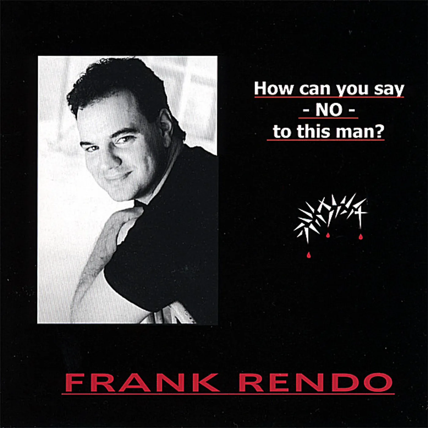 Frank Rendo HOW CAN YOU SAY NO TO THIS MAN? CD