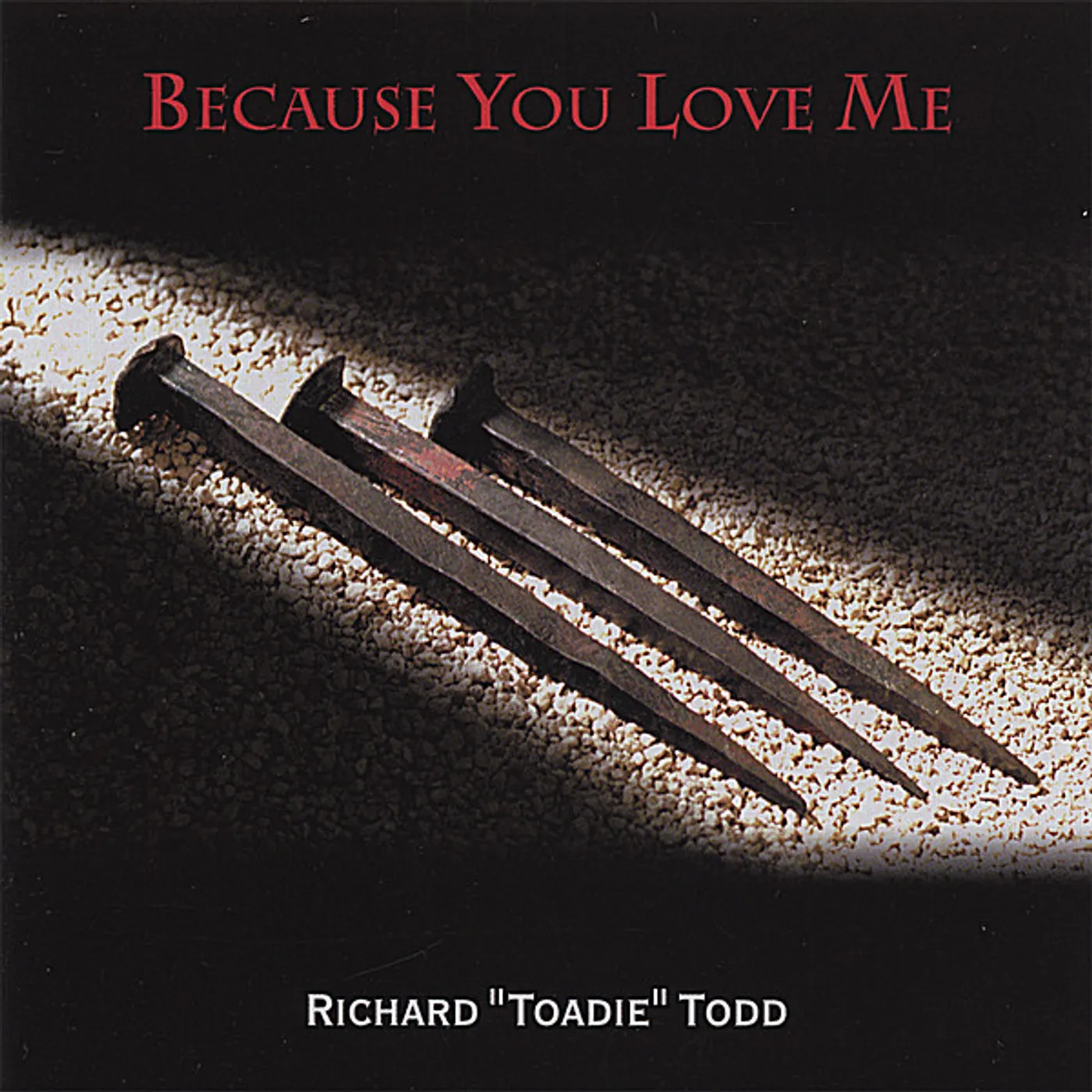 Richard Toadie Todd BECAUSE YOU LOVE ME CD