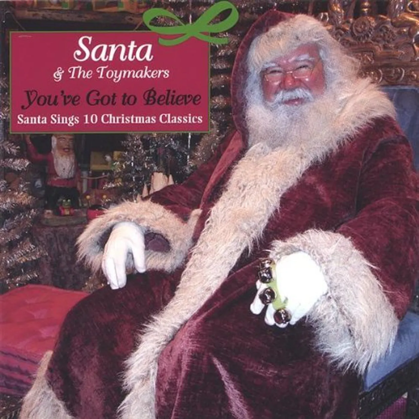 Santa & The Toymakers YOU'VE GOT TO BELIEVE: SANTA SINGS CHRISTMAS CLASS CD