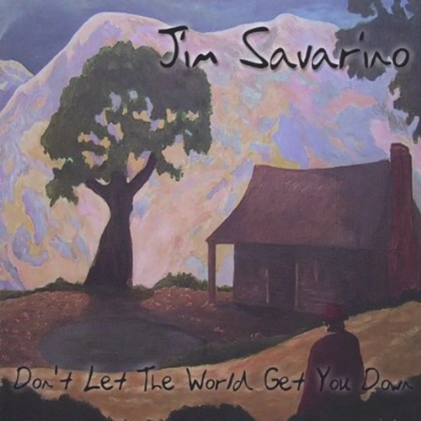 Jim Savarino DONT LET THE WORLD GET YOU DOWN CD