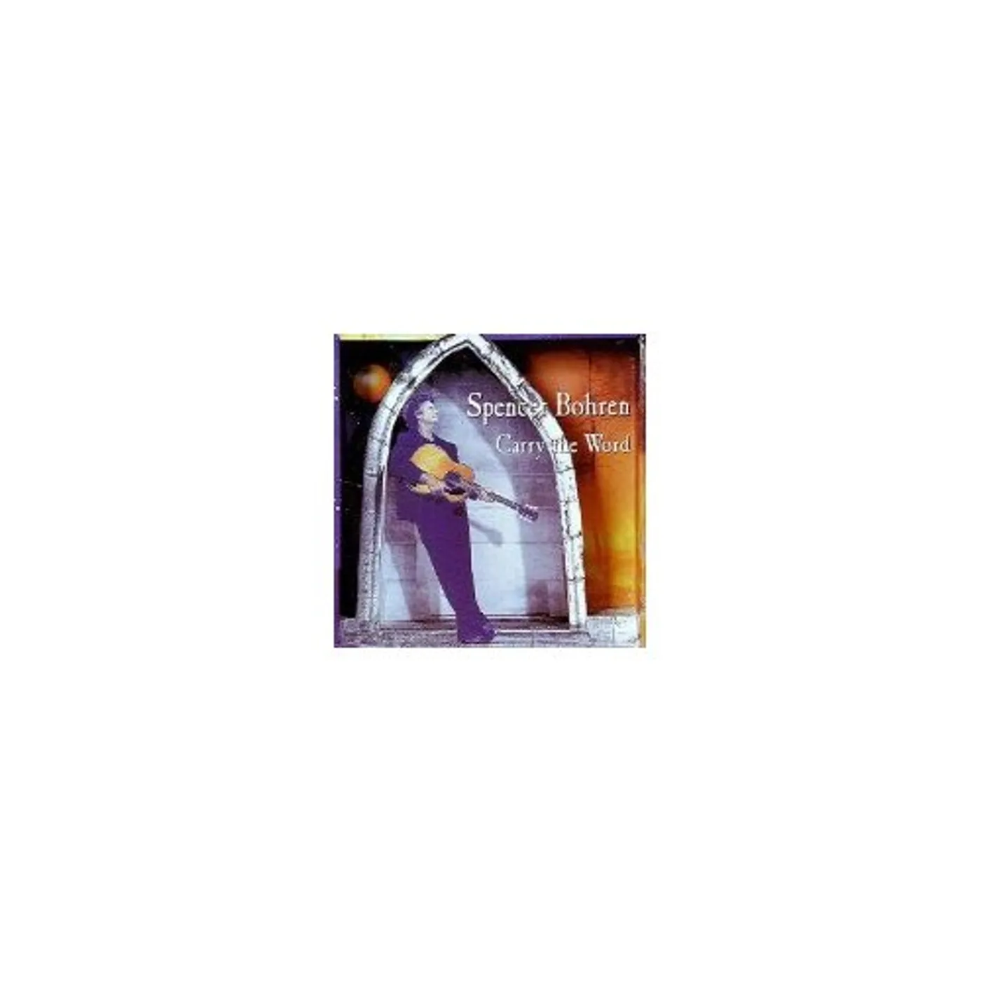 Spencer Bohren CARRY THE WORD CD
