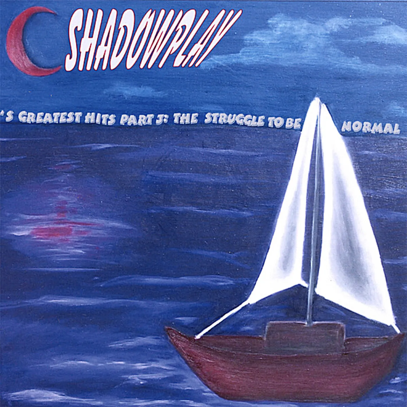 ShadowPlay 'S GREATEST HITS PT. 3: THE STRUGGLE TO BE NORMAL CD