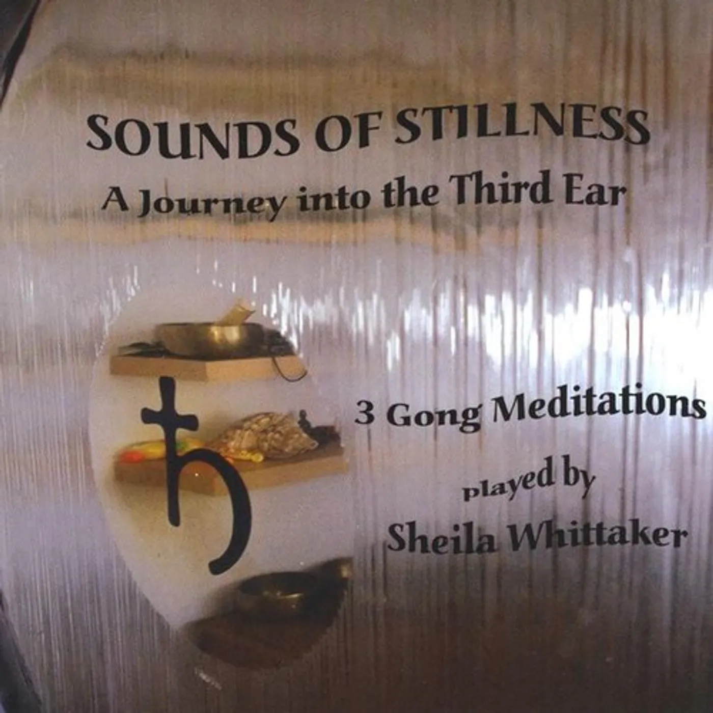 Sheila Whittaker SOUNDS OF STILLNESS-A JOURNEY INTO THE THIRD EAR CD