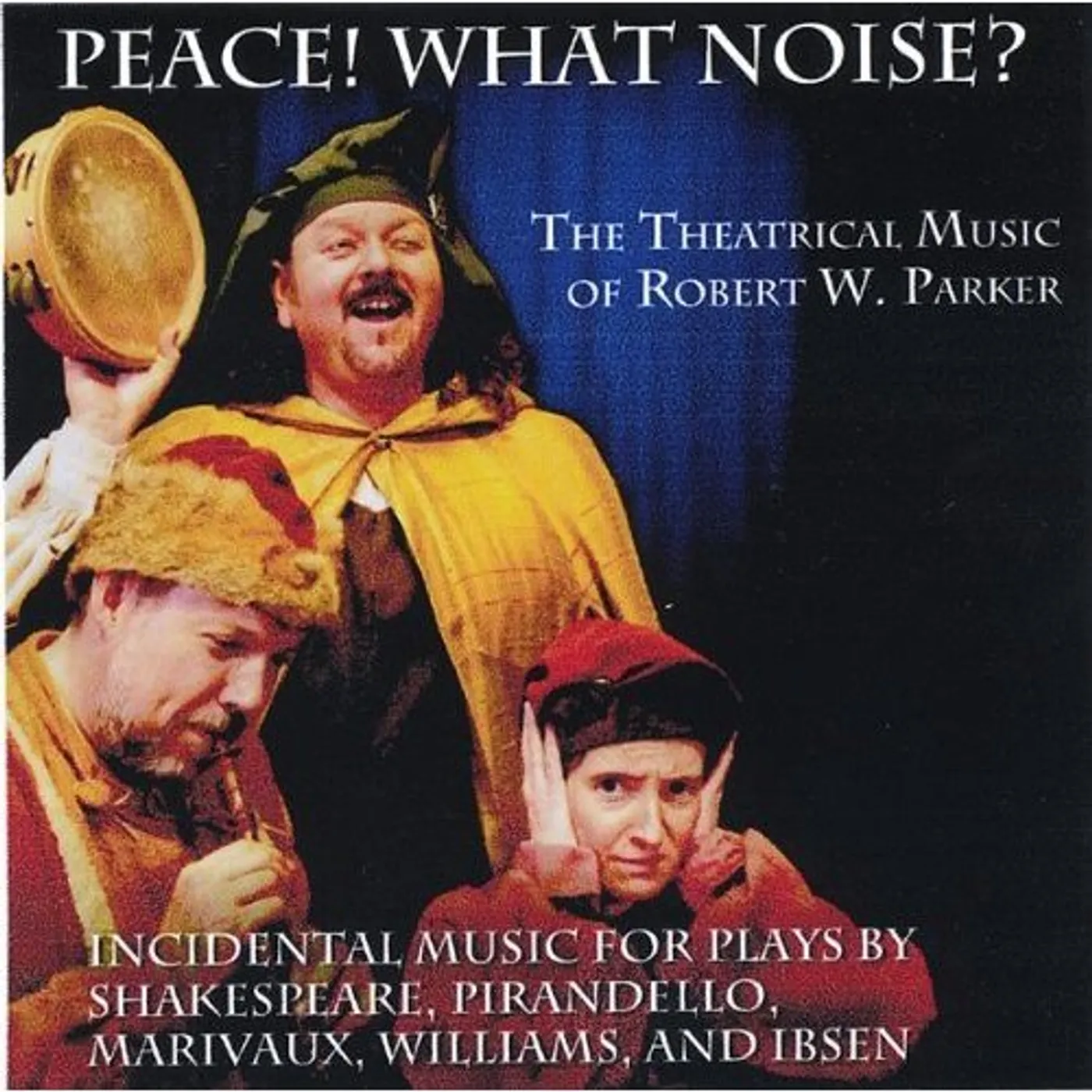 Robert W. Parker PEACE! WHAT NOISE? CD