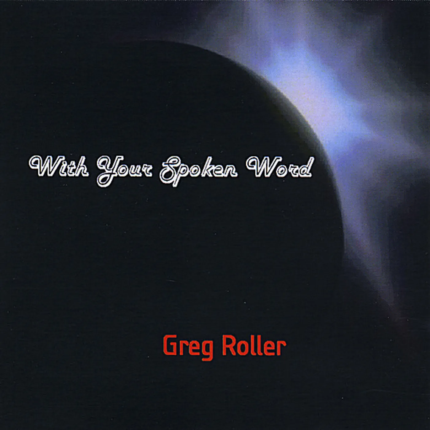Greg Roller WITH YOUR SPOKEN WORD CD
