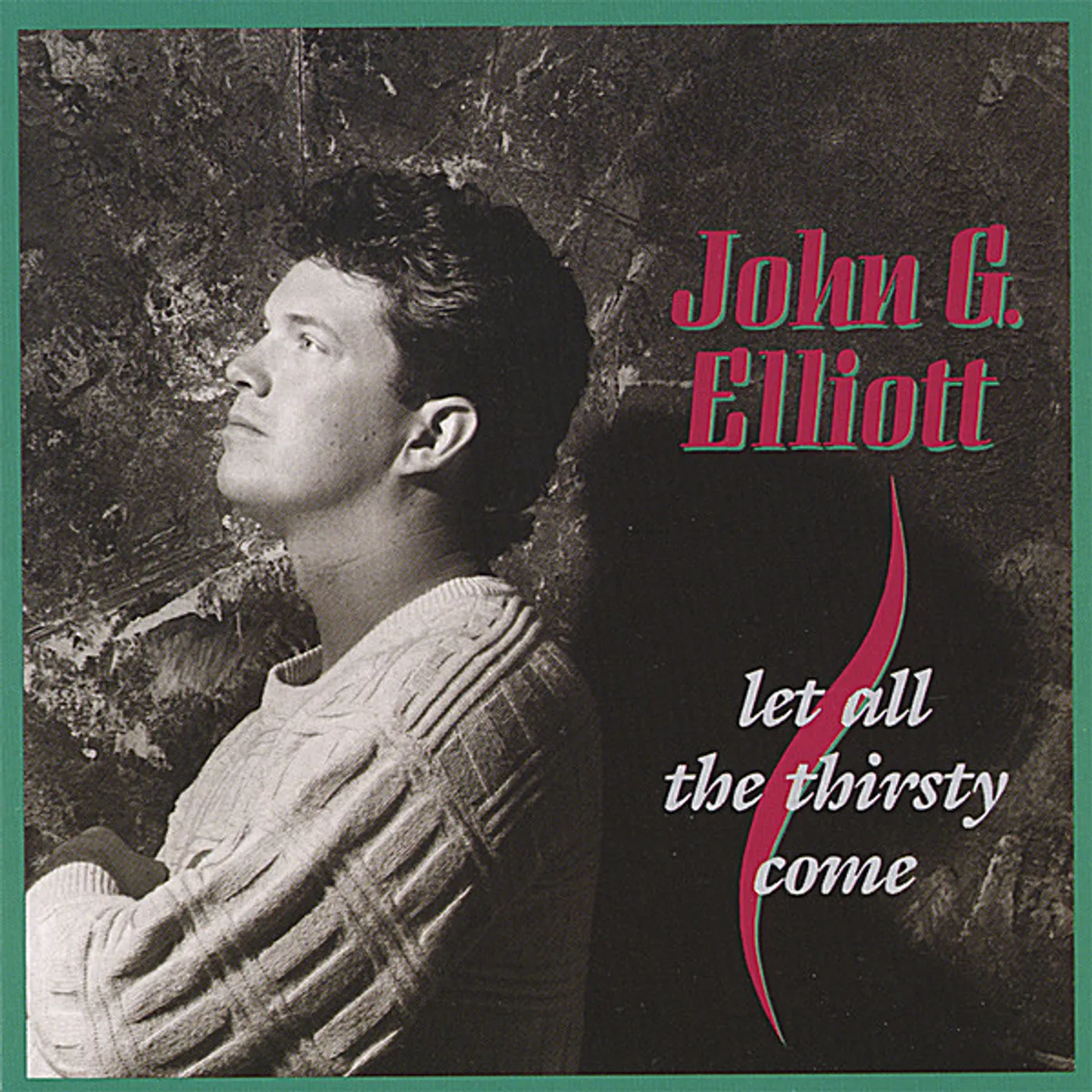 John G. Elliott LET ALL THE THIRSTY COME CD