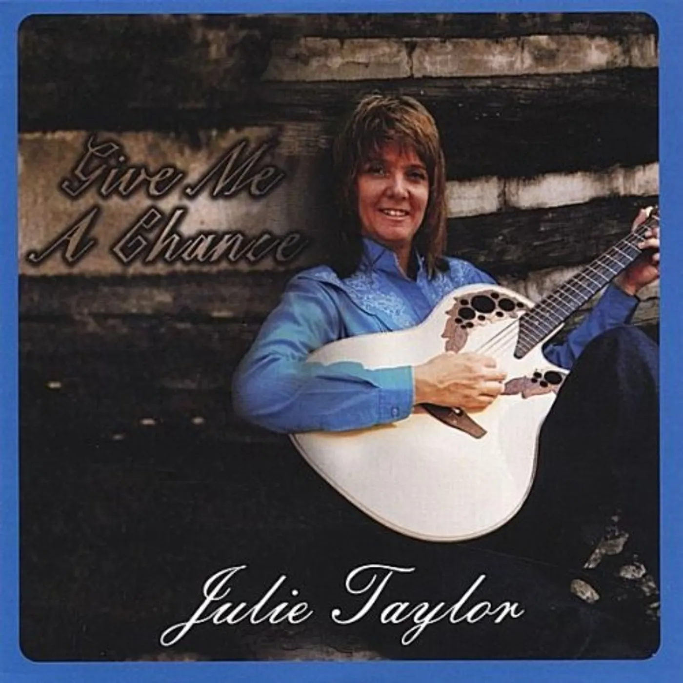 Julie Taylor GIVE ME A CHANCE CD