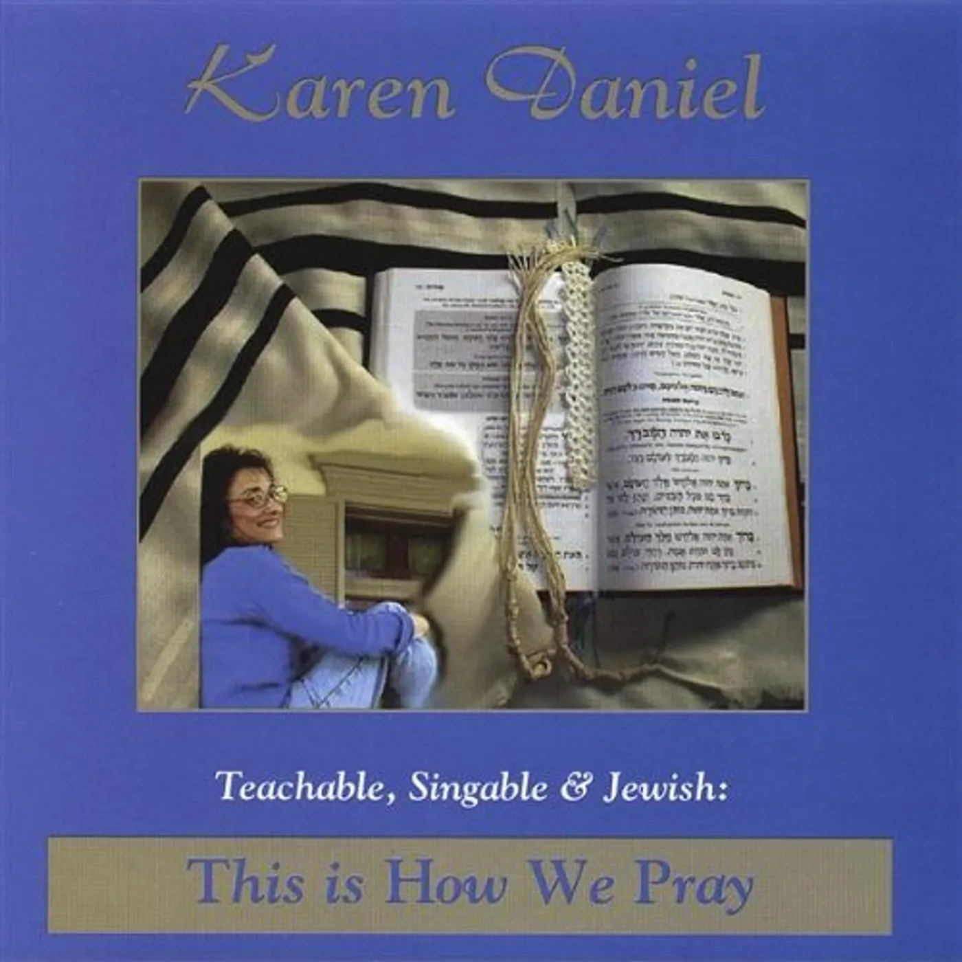 Karen Daniel TEACHABLE SINGABLE & JEWISH: THIS IS HOW WE PRAY CD