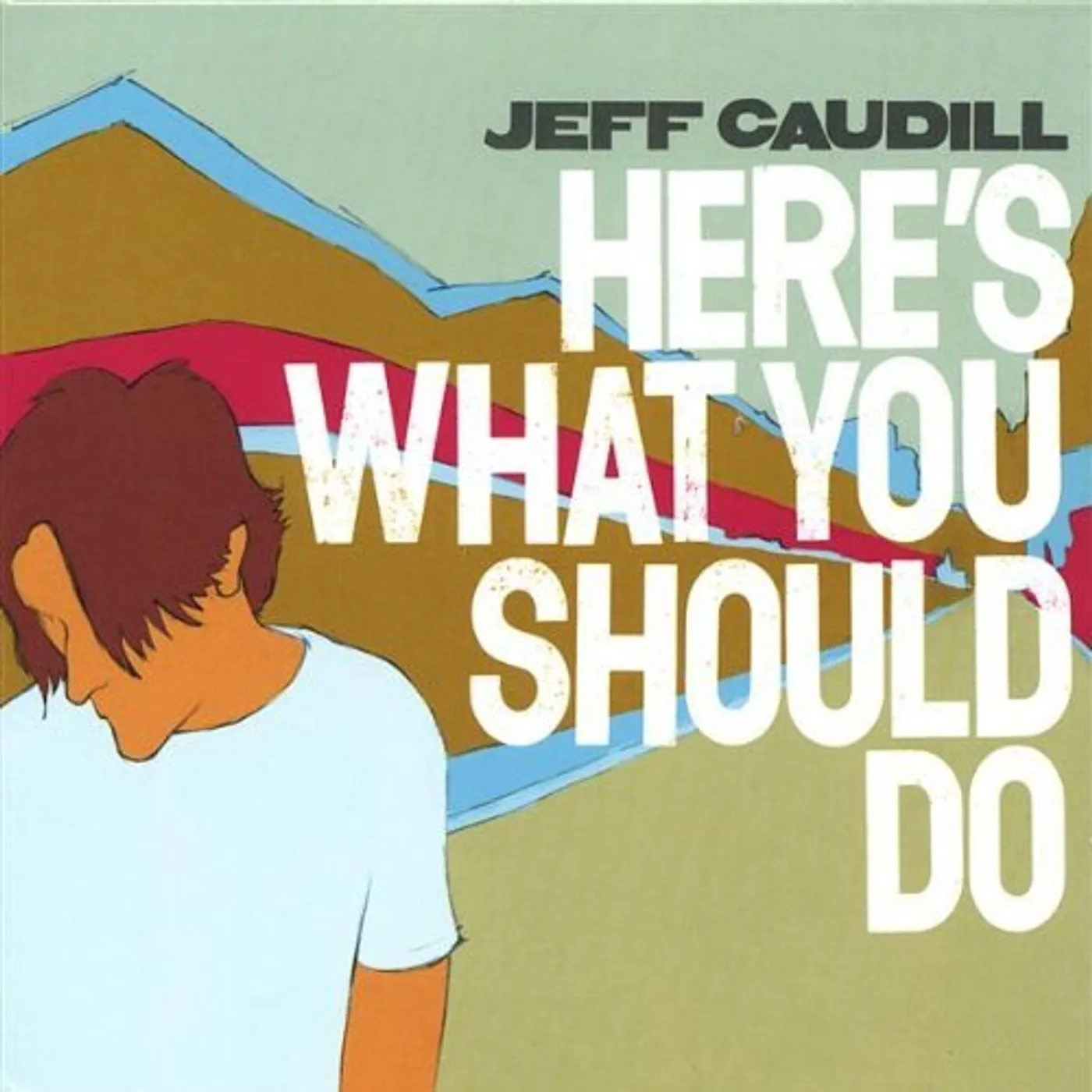 Jeff Caudill HERES WHAT YOU SHOULD DO CD
