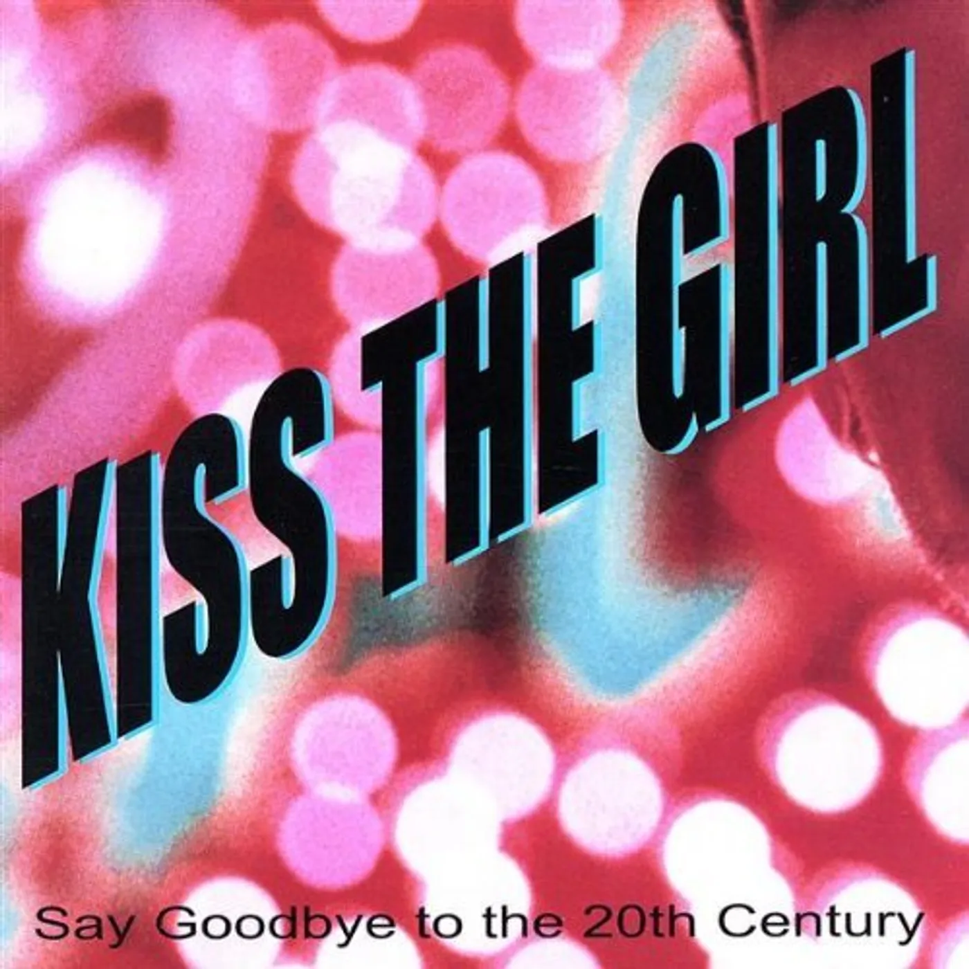 Kiss The Girl SAY GOODBYE TO THE 20TH CENTURY CD