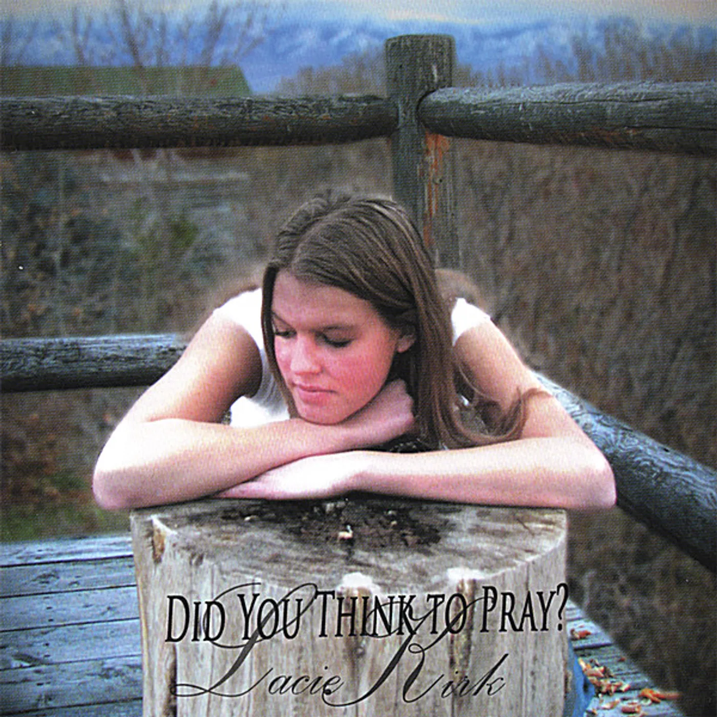 Lacie Kirk DID YOU THINK TO PRAY? CD