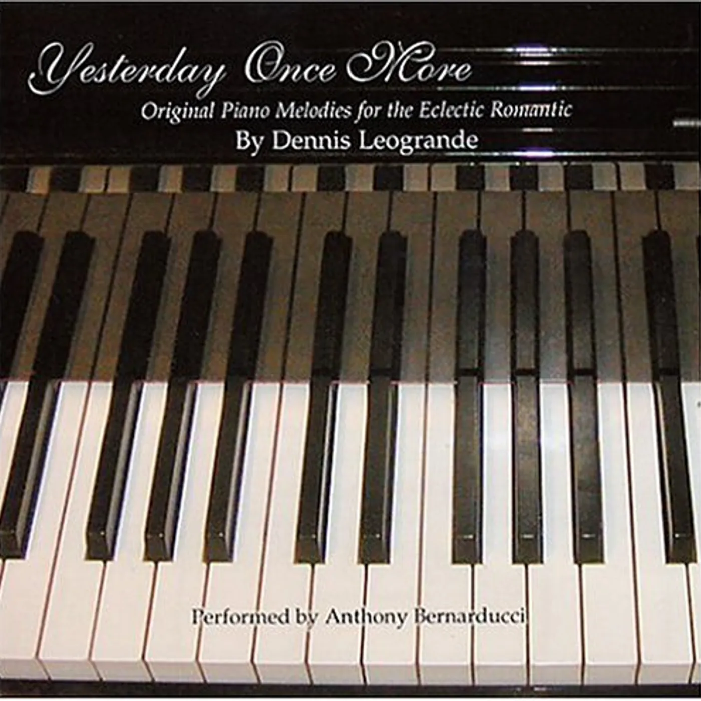 Dennis Leogrande YESTERDAY ONCE MORE ORIGINAL PIANO MELODIES FOR TH CD